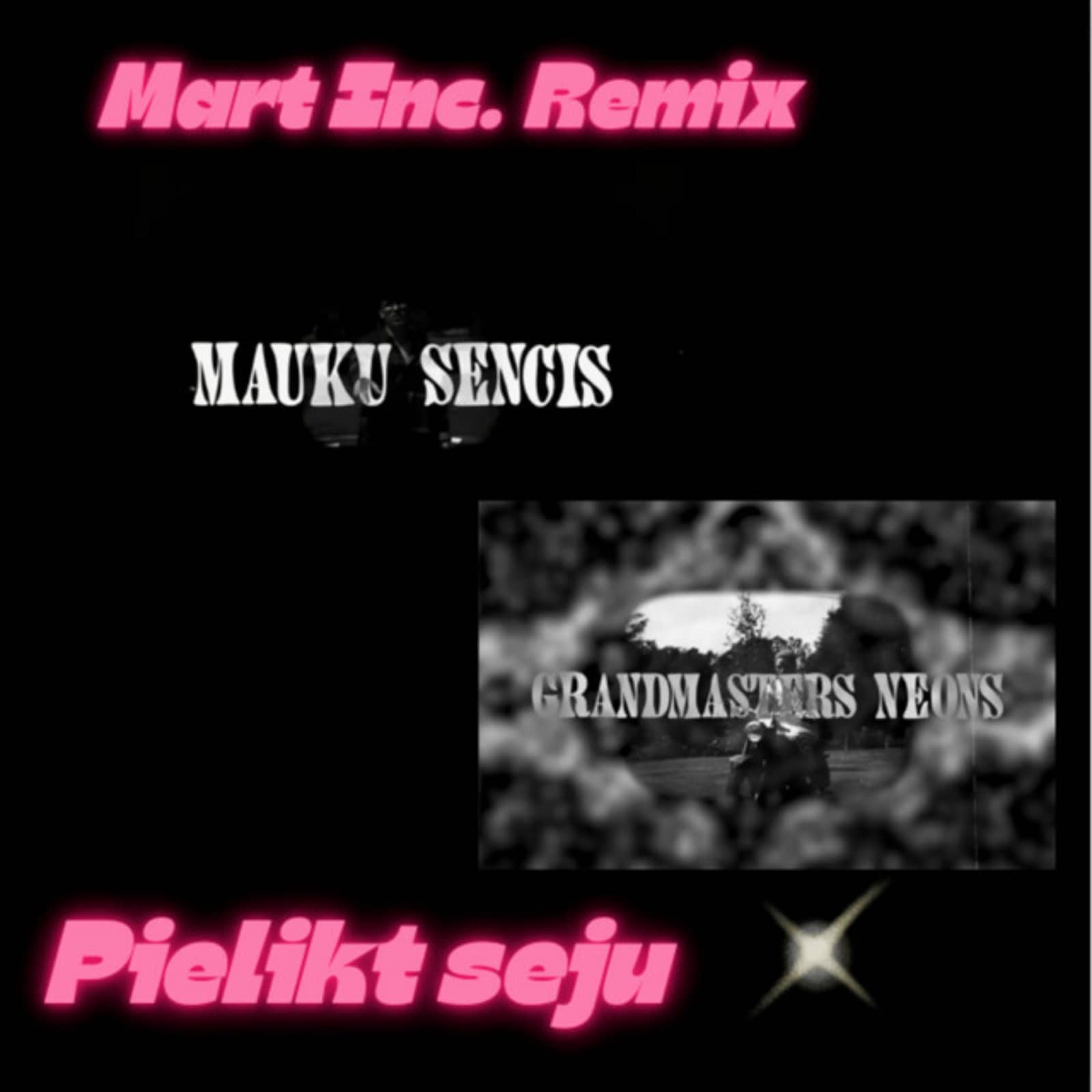 Mauku Sencis/Grandmasters Neons/Mart Inc. — Pielikt seju (Mart Inc. Remix)