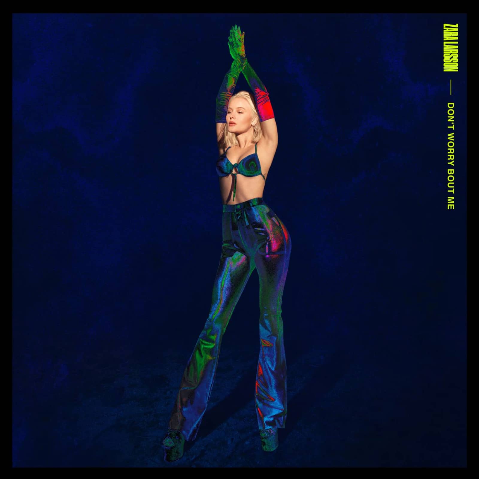 Zara Larsson — Don't Worry Bout Me