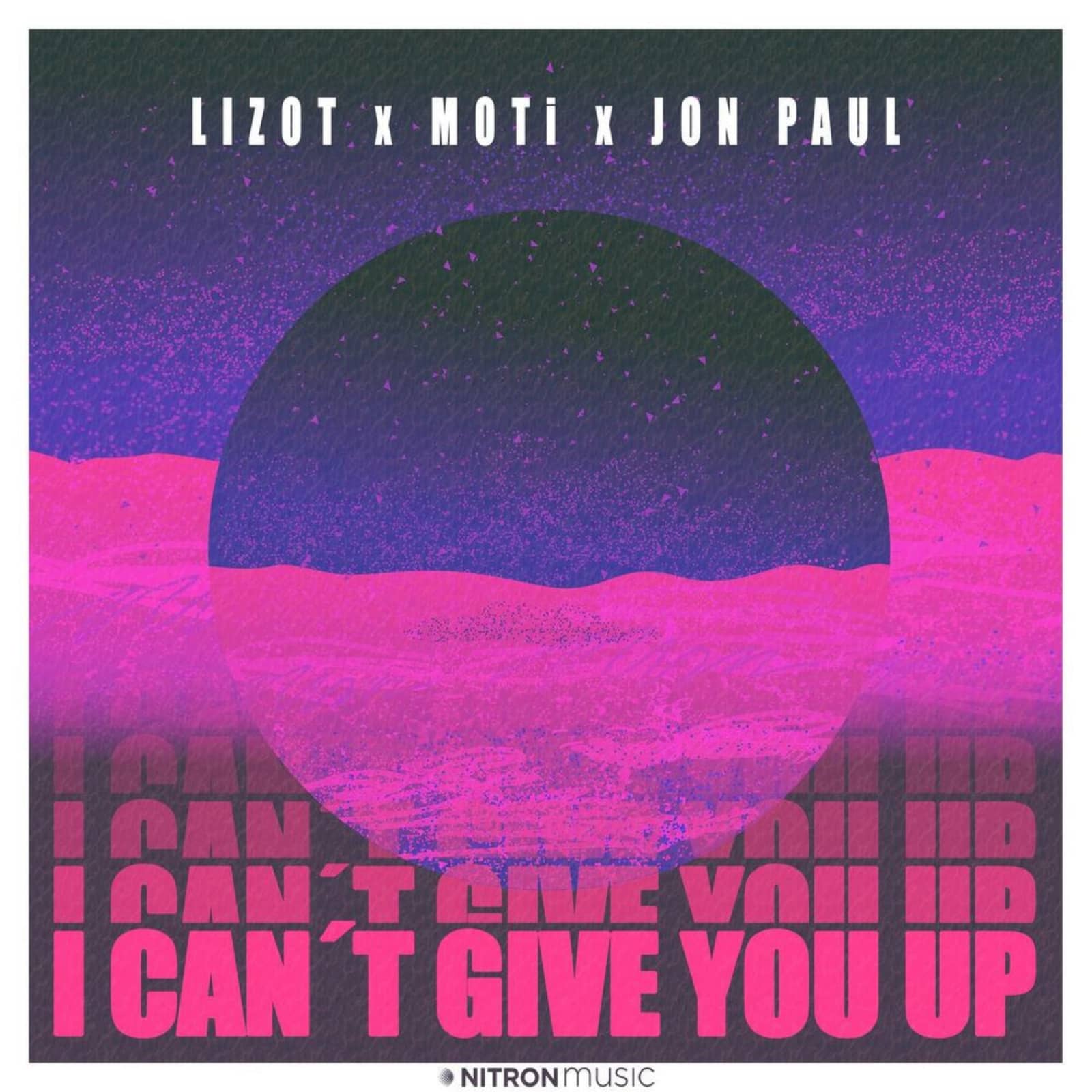 Lizot, MOTi & Jon Paul — I Can't Give You Up