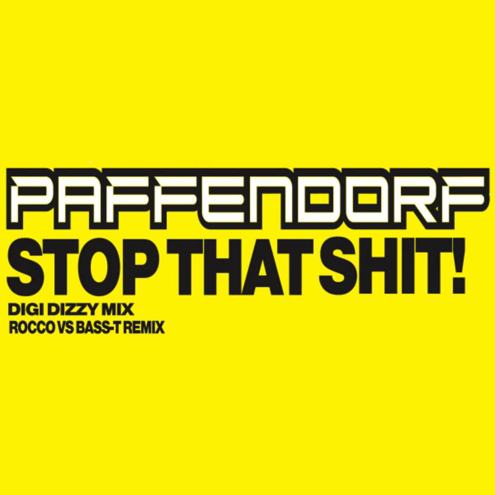 Paffendorf — Stop That Shit! (Rocco Vs. Bass-T Remix Edit)