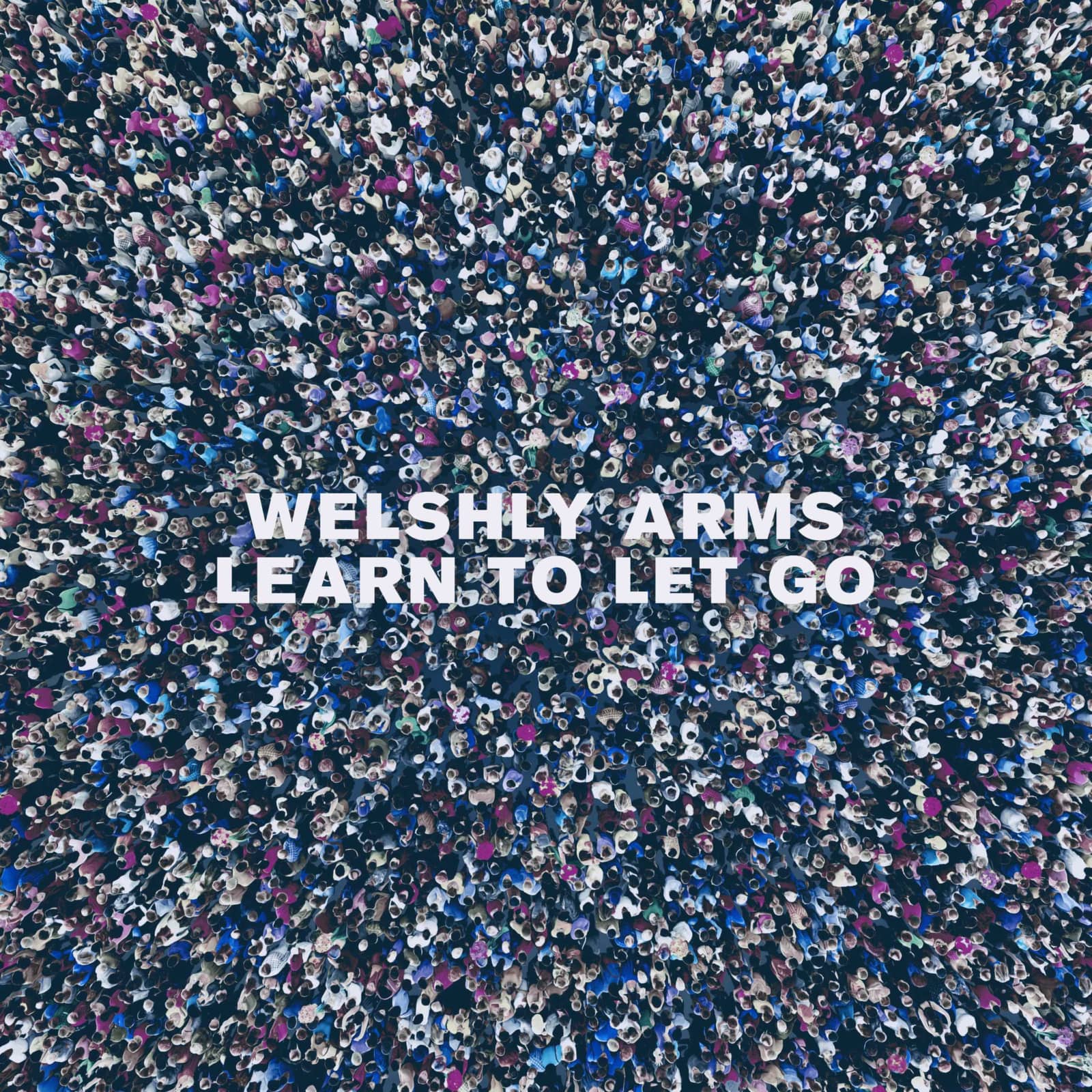 Welshly Arms — Learn To Let Go
