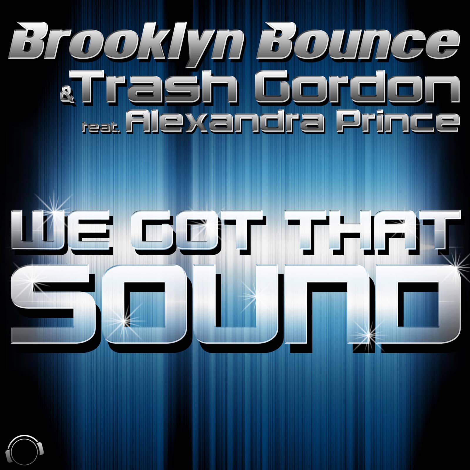Brooklyn Bounce & Trash Gordon feat. Alexandra Prince — We Got That Sound