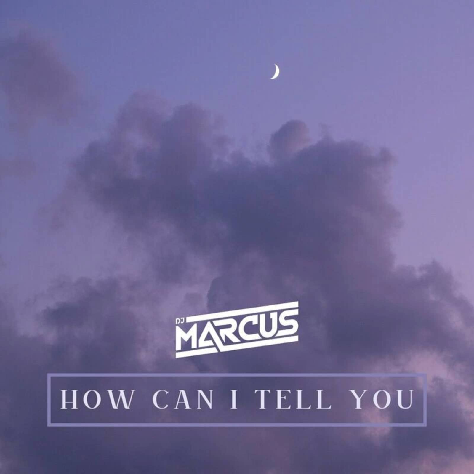 DJMarcus — How Can I Tell You