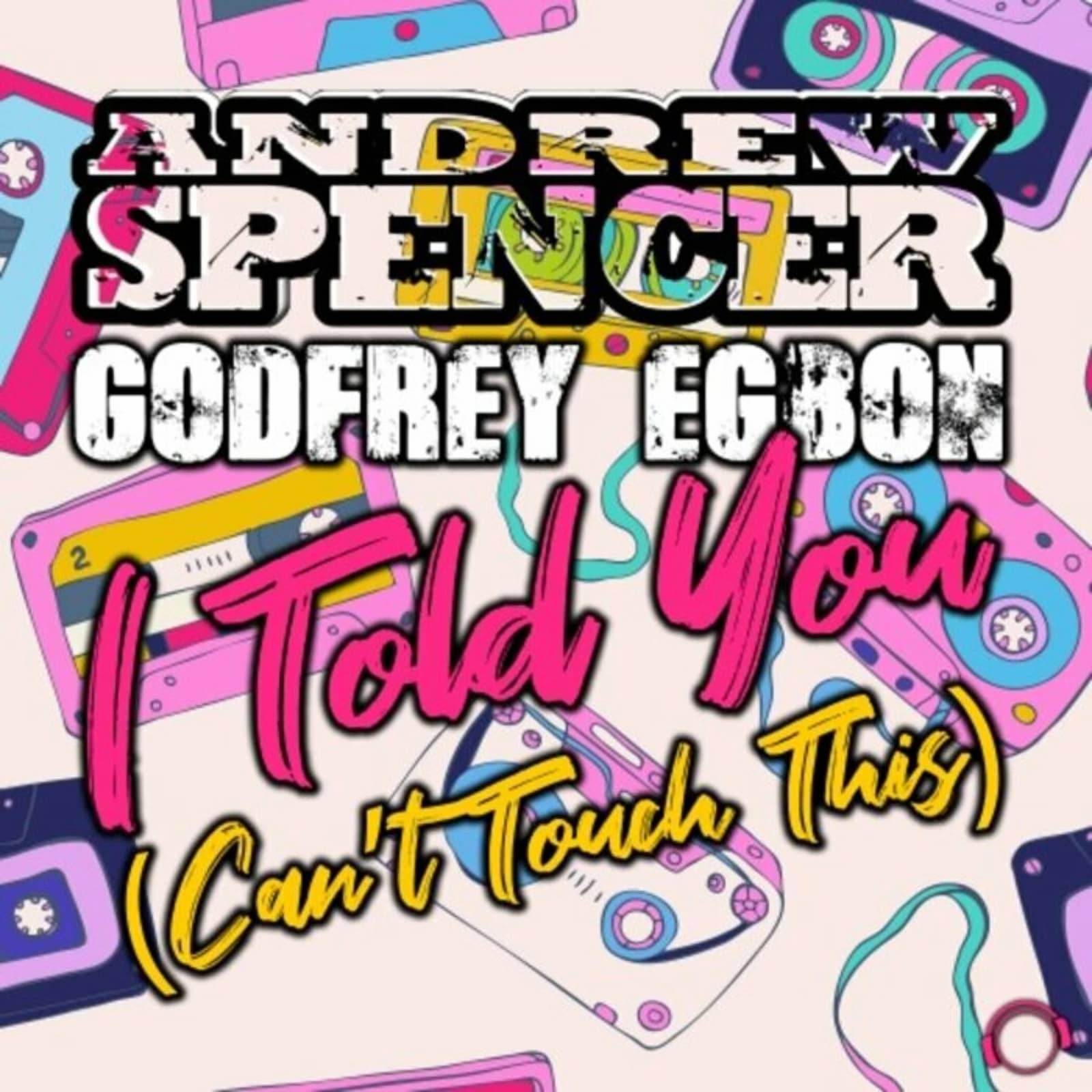 Andrew Spencer & Godfrey Egbon — I Told You (Can't Touch This) (Extended Mix)