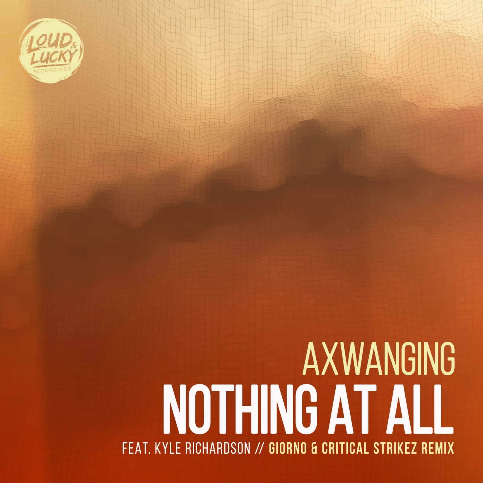 Axwanging Feat. Kyle Richardson — Nothing At All (Giorno & Critical Strikez Remix Edit)