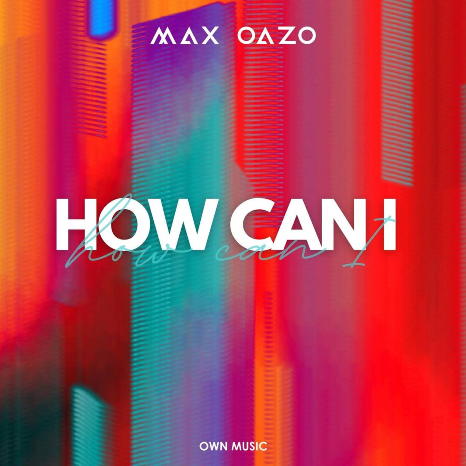 Max Oazo — How Can I