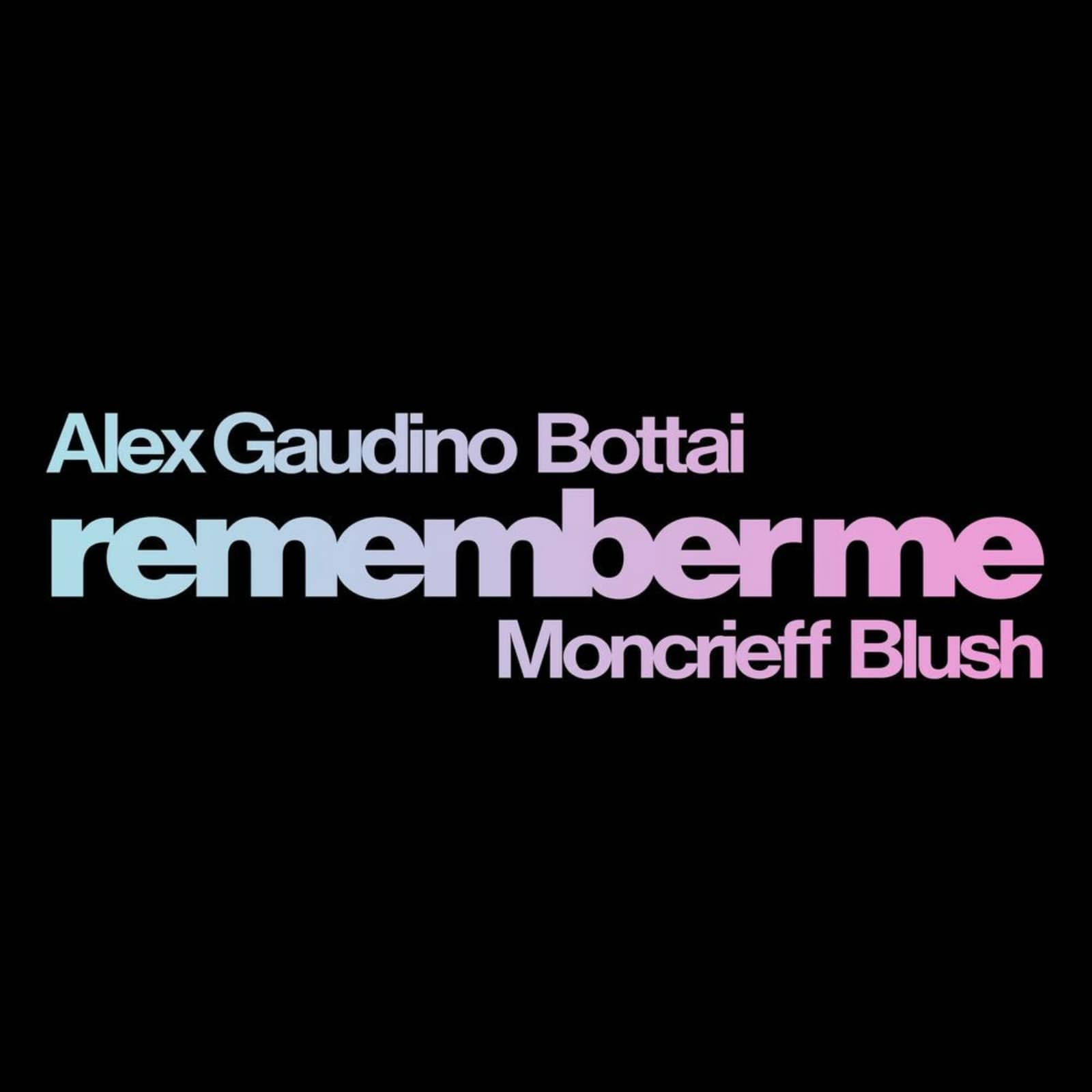 Alex Gaudino, Bottai, Moncrieff, Blush — Remember Me