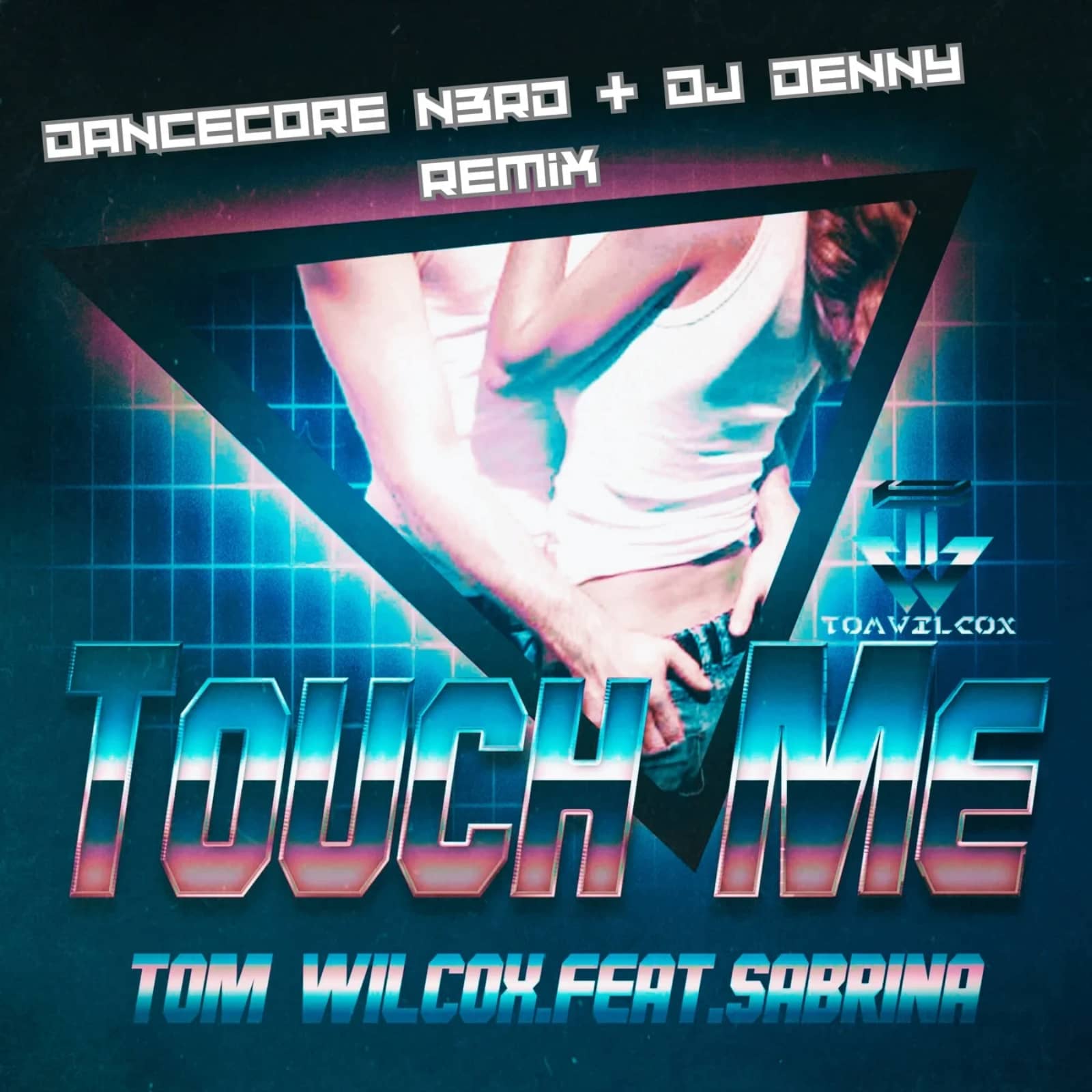 Tom Wilcox Feat. Sabrina — Touch Me (Dancecore N3rd & DJ Denny Extended Remix)