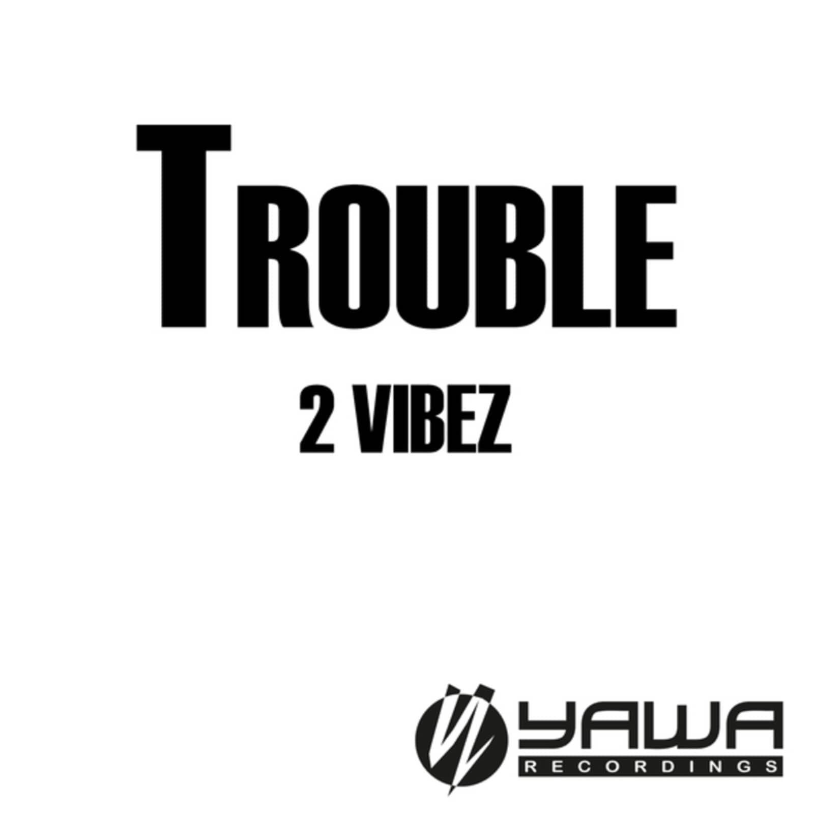 2 Vibez — Trouble