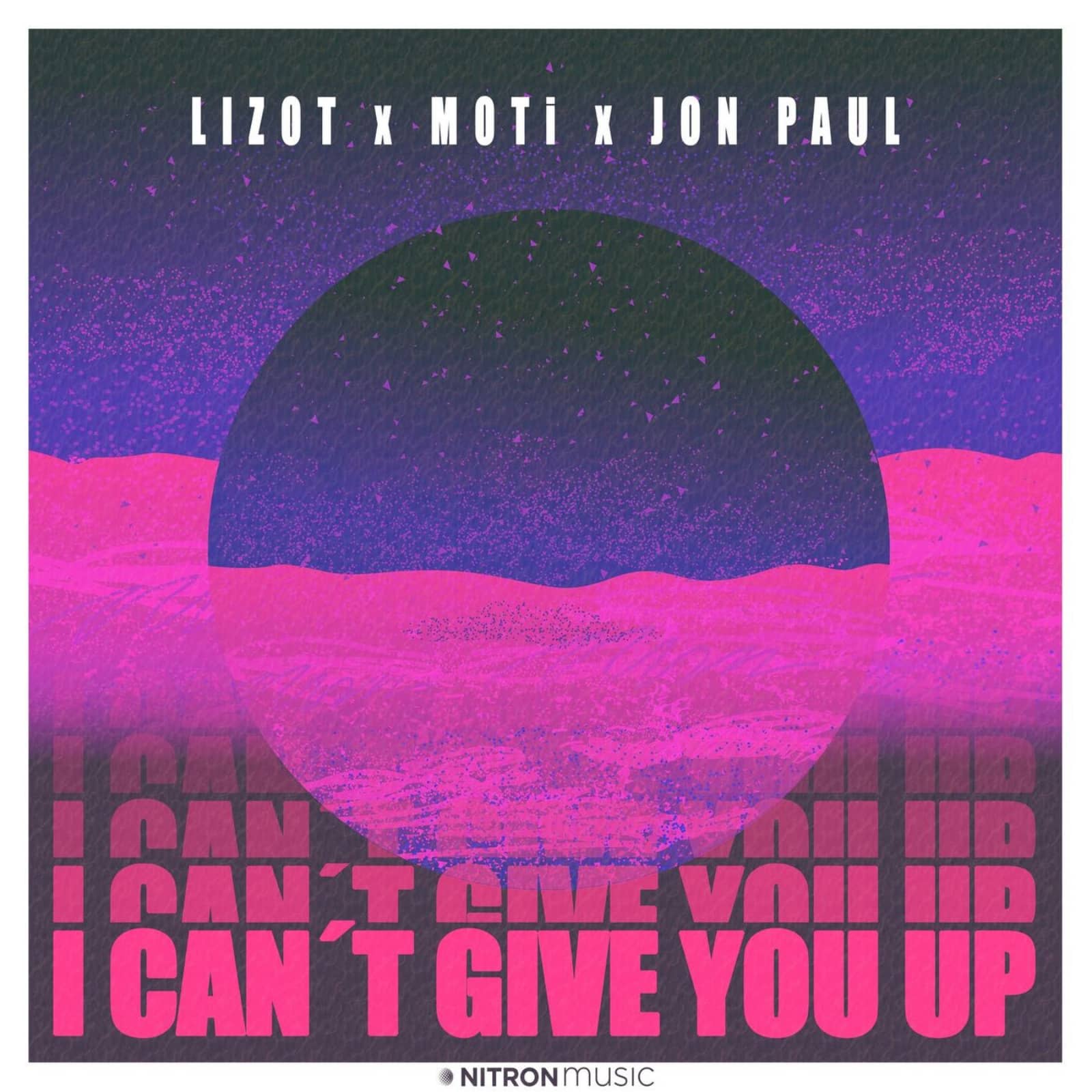 LIZOT x MOTi x Jon Paul — I Can't Give You Up (Extended Mix)