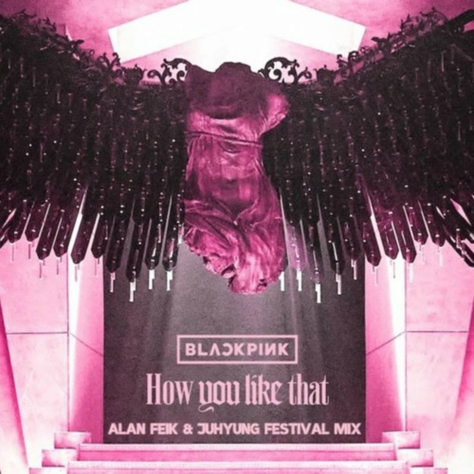 BLACKPINK — How You Like That (Alan Feik & JuHyung Festival Mix)