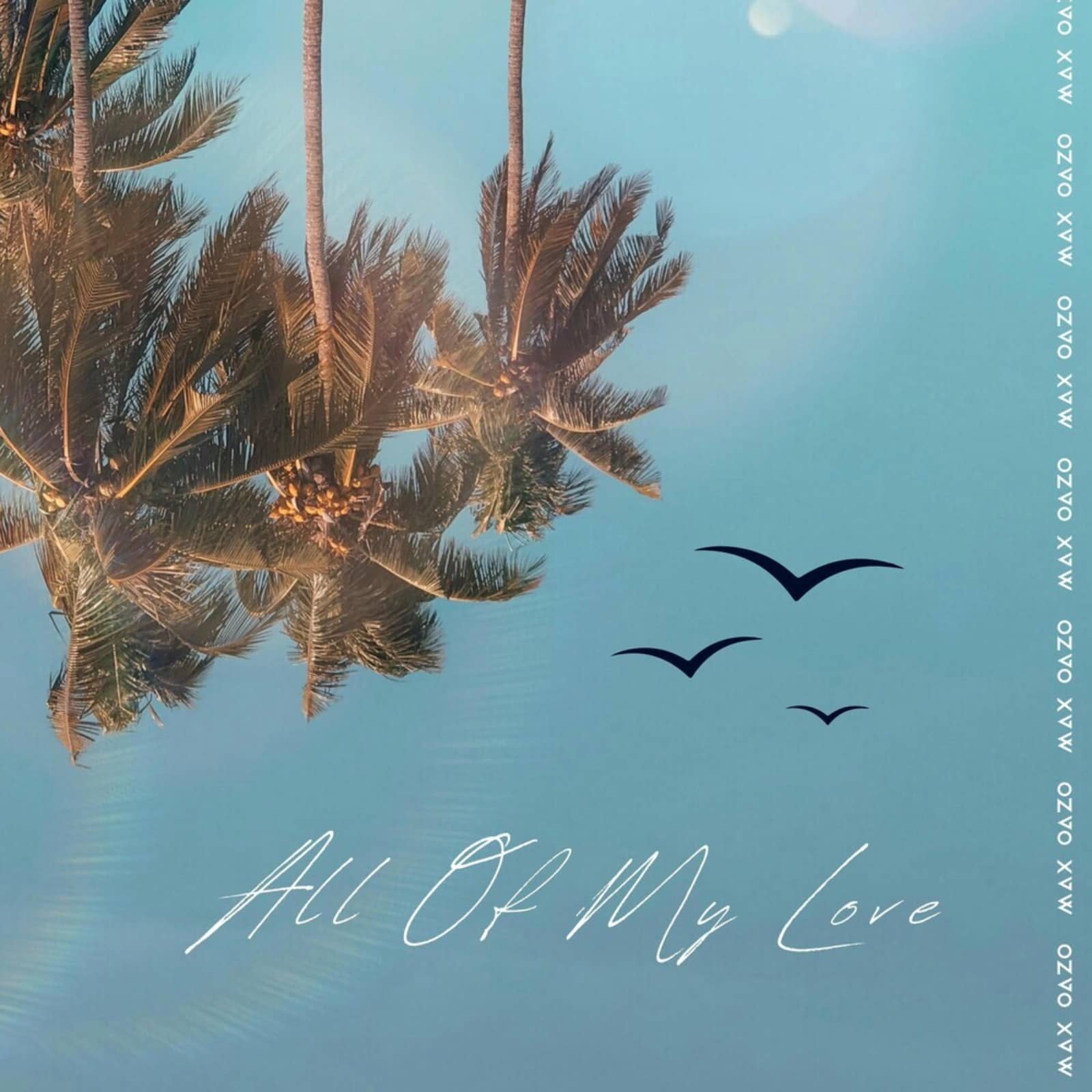 Max Oazo — All Of My Love