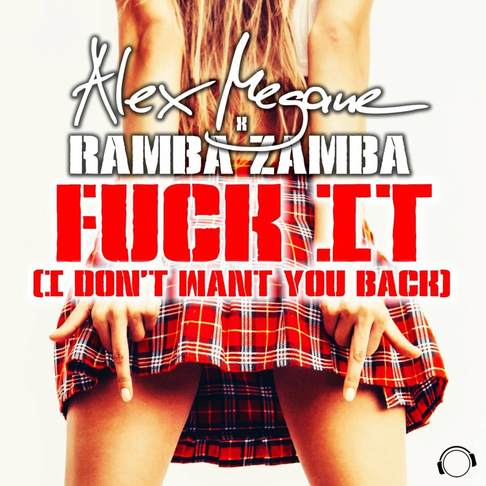 Alex Megane & Ramba Zamba — Fuck It (I Don't Want You Back) (Extended Mix)