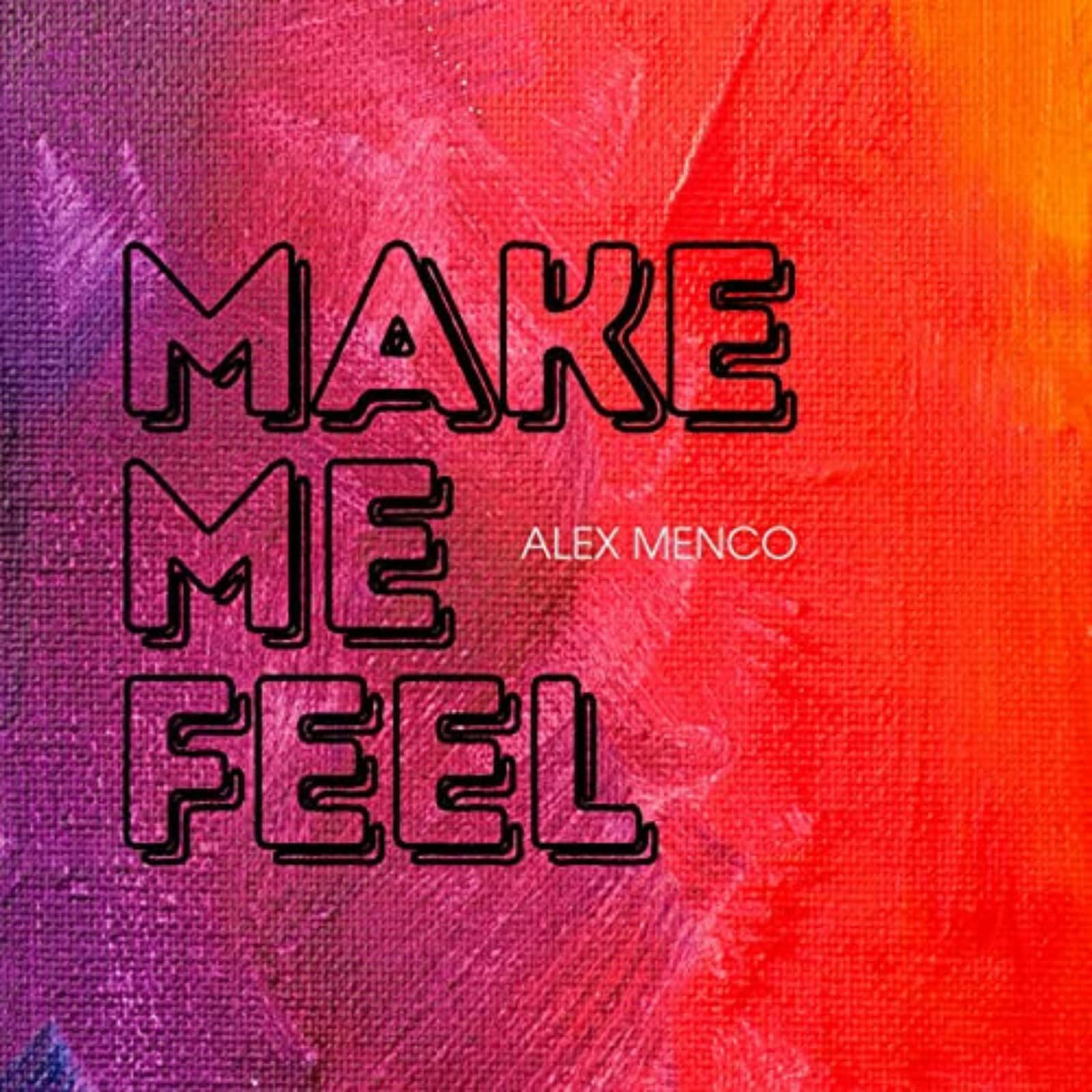 Alex Menco — Make Me Feel (Original Mix)
