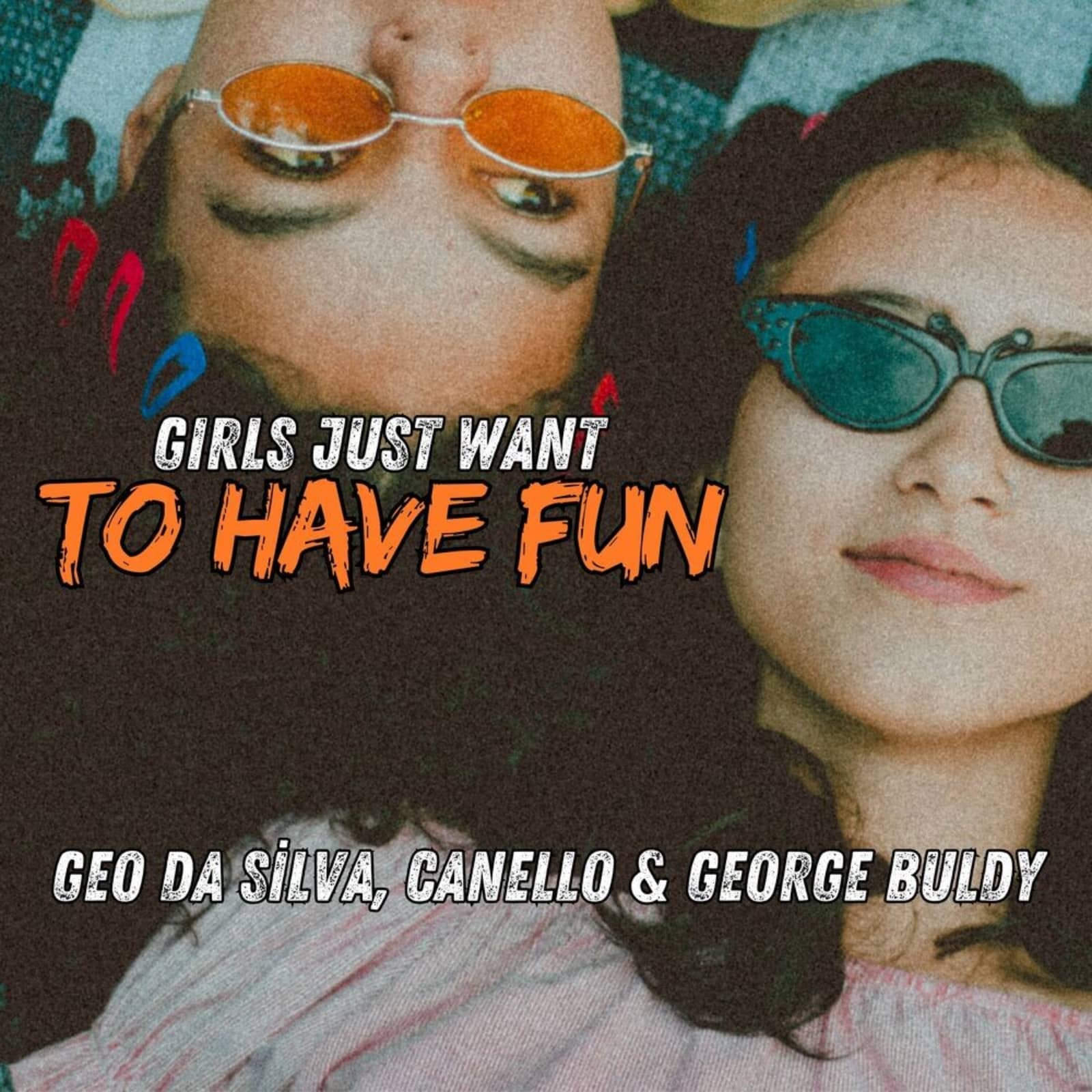 Geo Da Silva and Canello and George Buldy — Girls Just Want To Have Fun