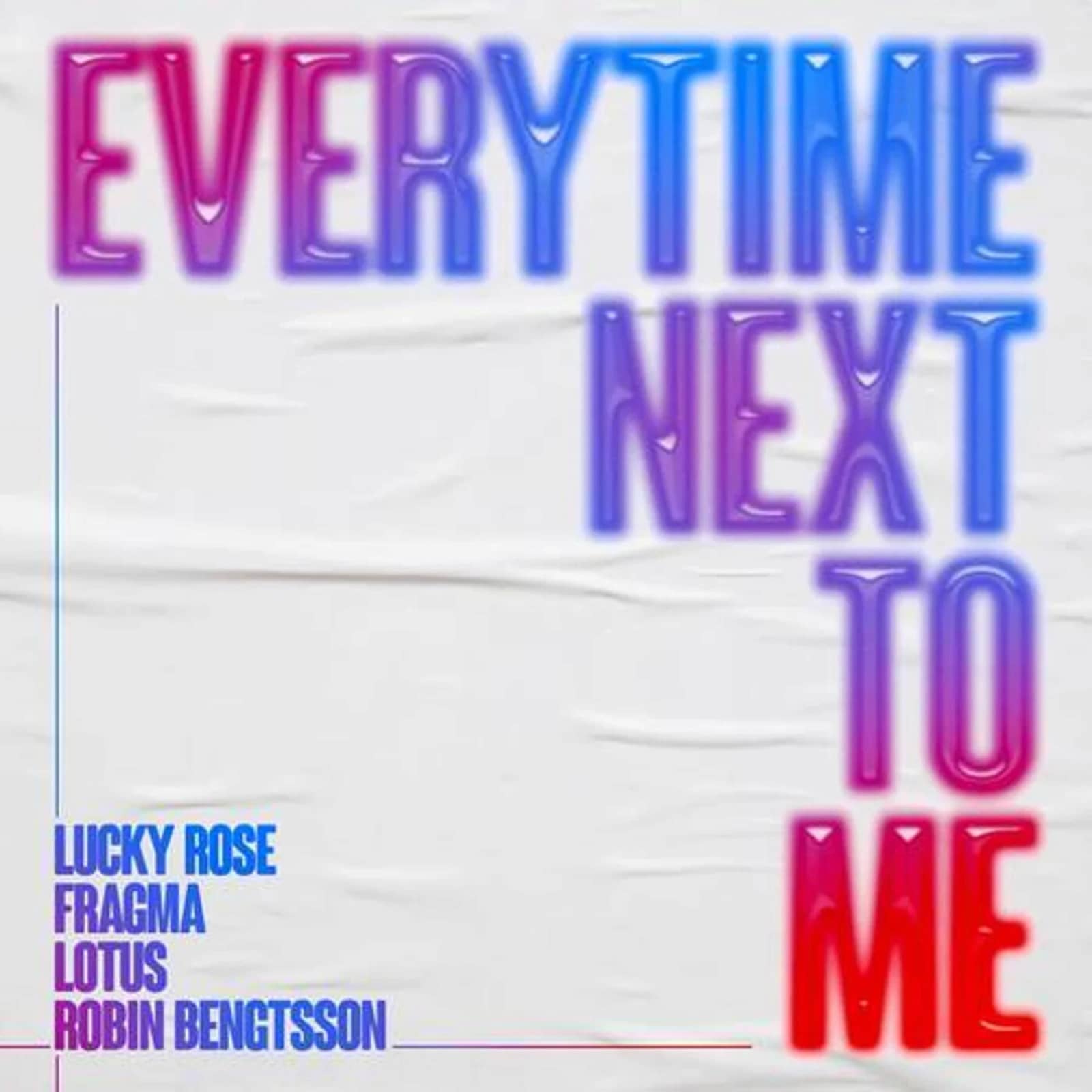 Lucky Rose, Fragma & Lotus Feat. Robin Bengtsson — Everytime Next To Me (Extended Mix)