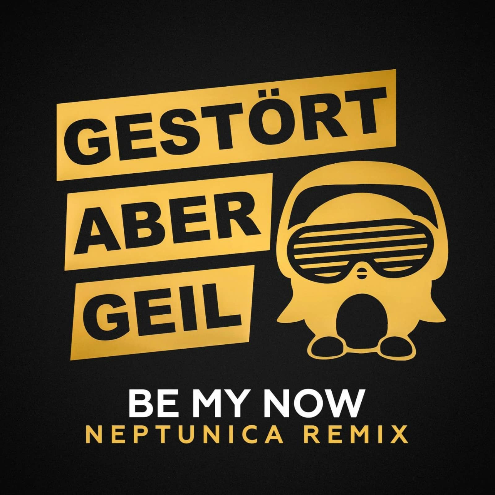 Gestört aber GeiL — Be My Now (Neptunica Remix)
