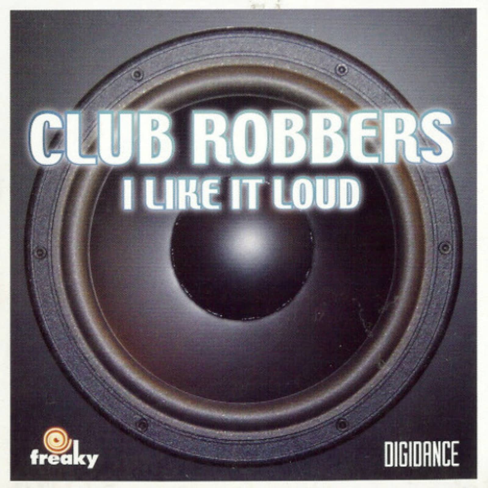 Club Robbers — I Like It Loud (Radio Edit)