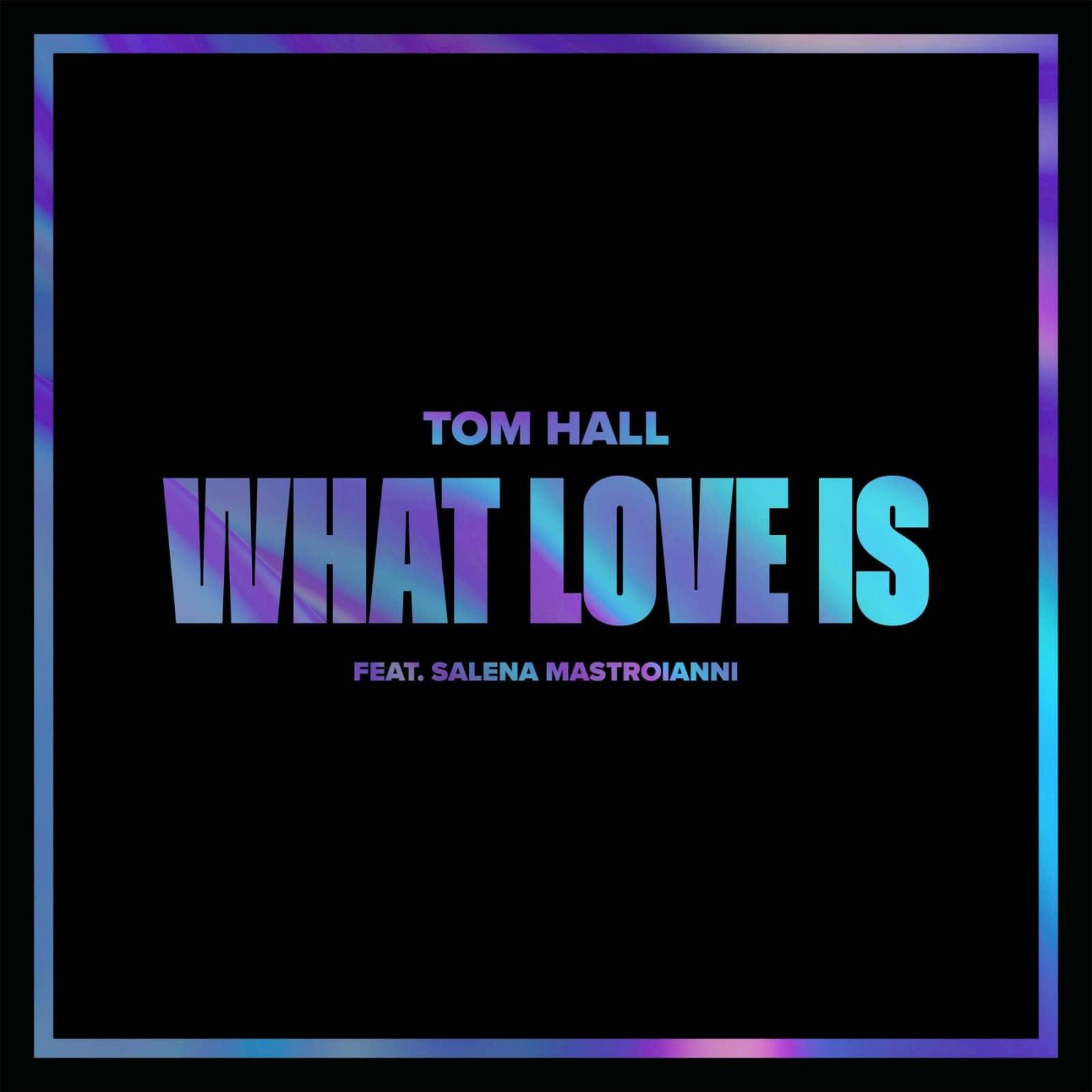 Tom Hall — What Love Is (feat. Salena Mastroianni)