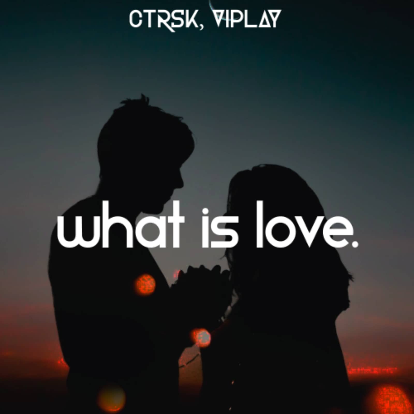 ctrsk x VIPLAY — What Is Love (Original Mix)