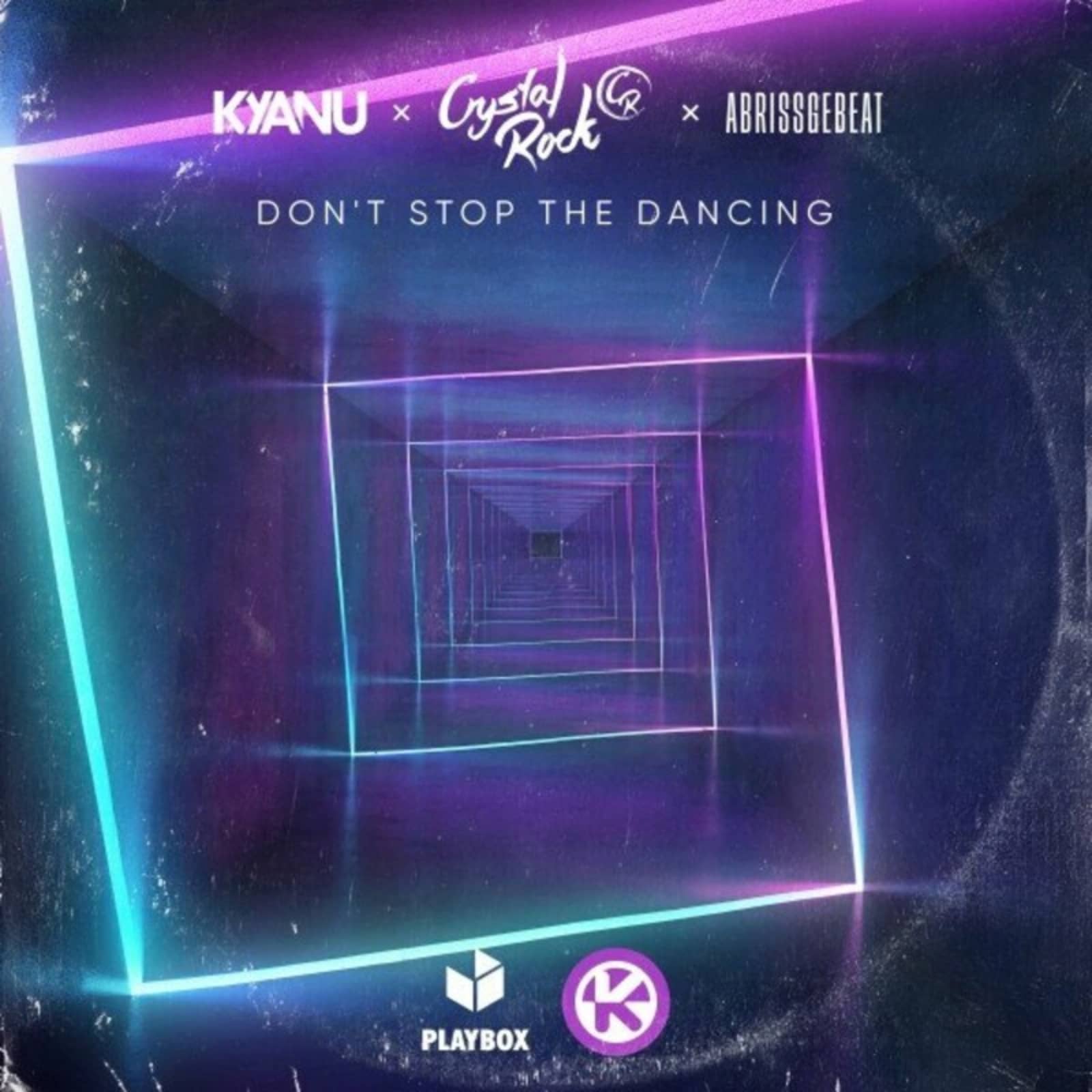 KYANU x Crystal Rock x Abrissgebeat — Don't Stop The Dancing