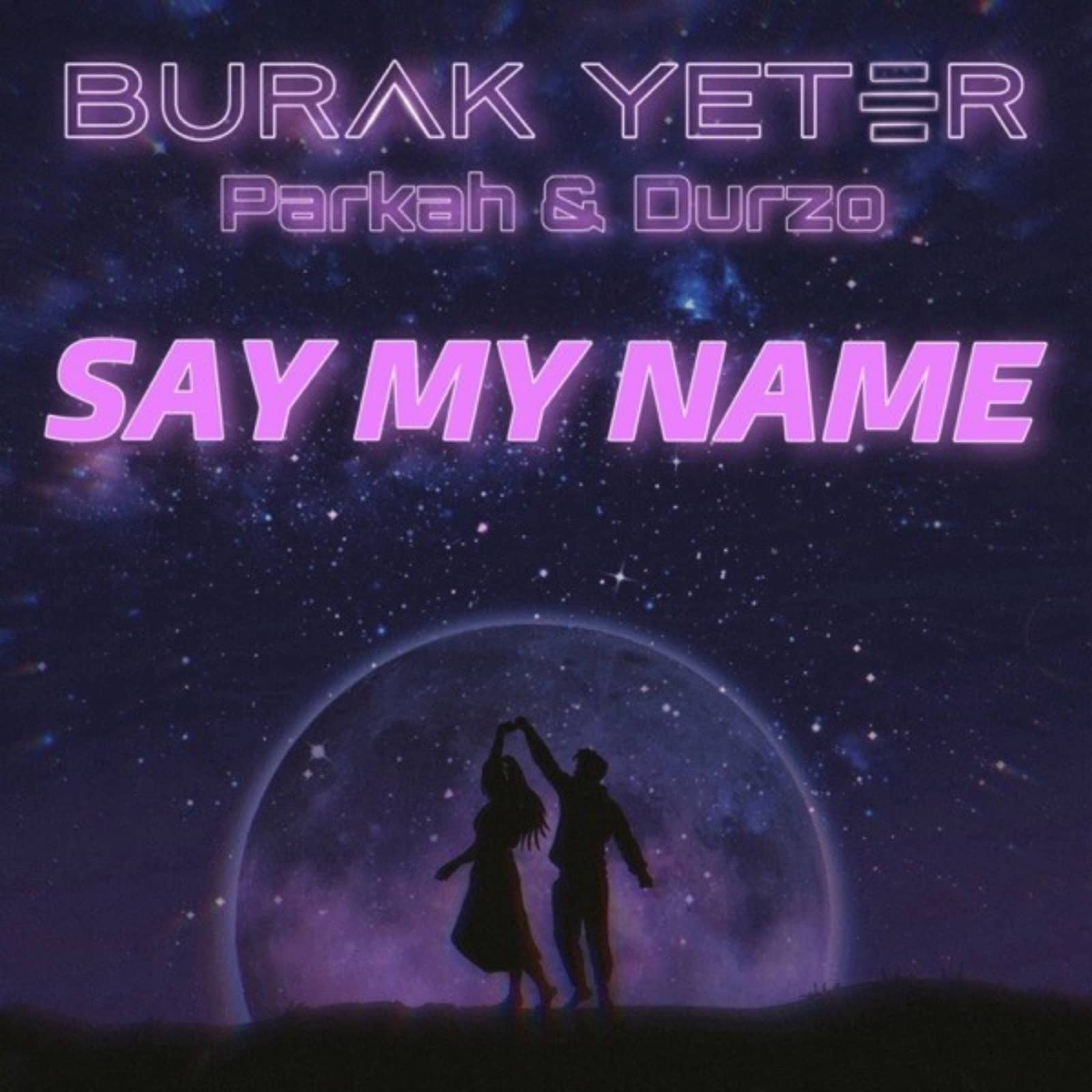 Burak Yeter feat. PARKAH & DURZO — Say My Name