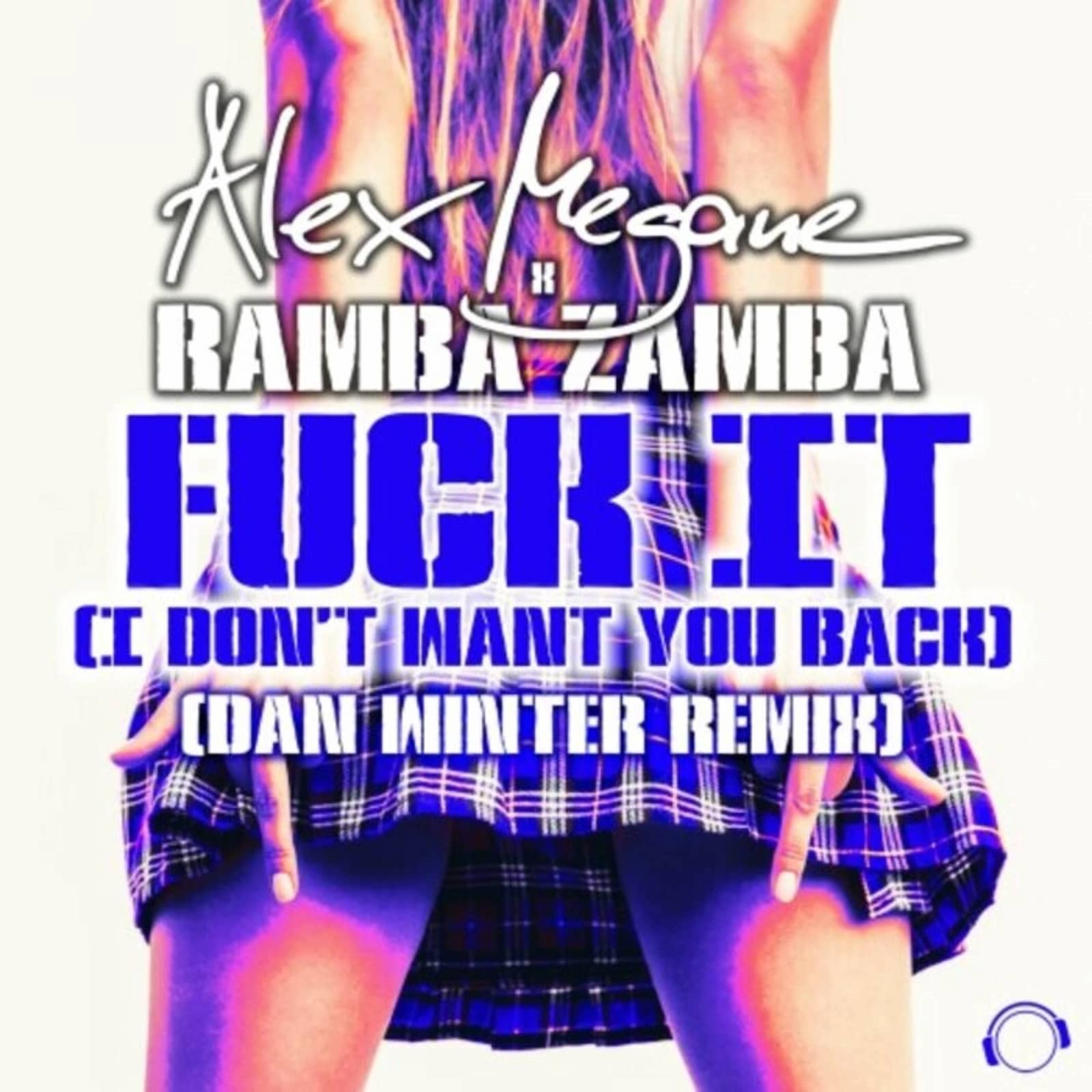 Alex Megane x Ramba Zamba — Fuck It (I Don't Want You Back) (Dan Winter Remix)