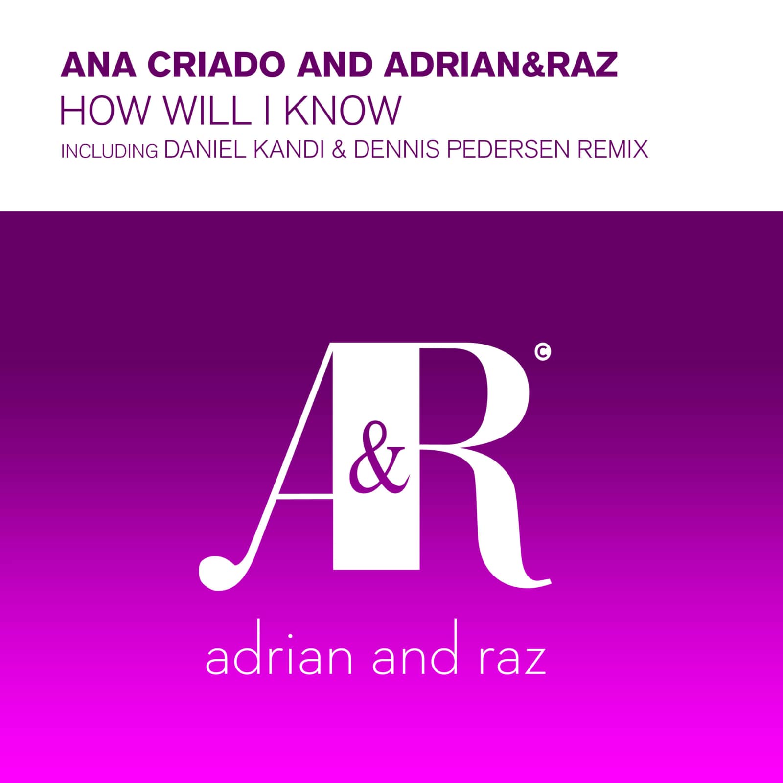 Ana Criado, Adrian&Raz — How Will I Know (Daniel Kandi & Dennis Pedersen Extended)