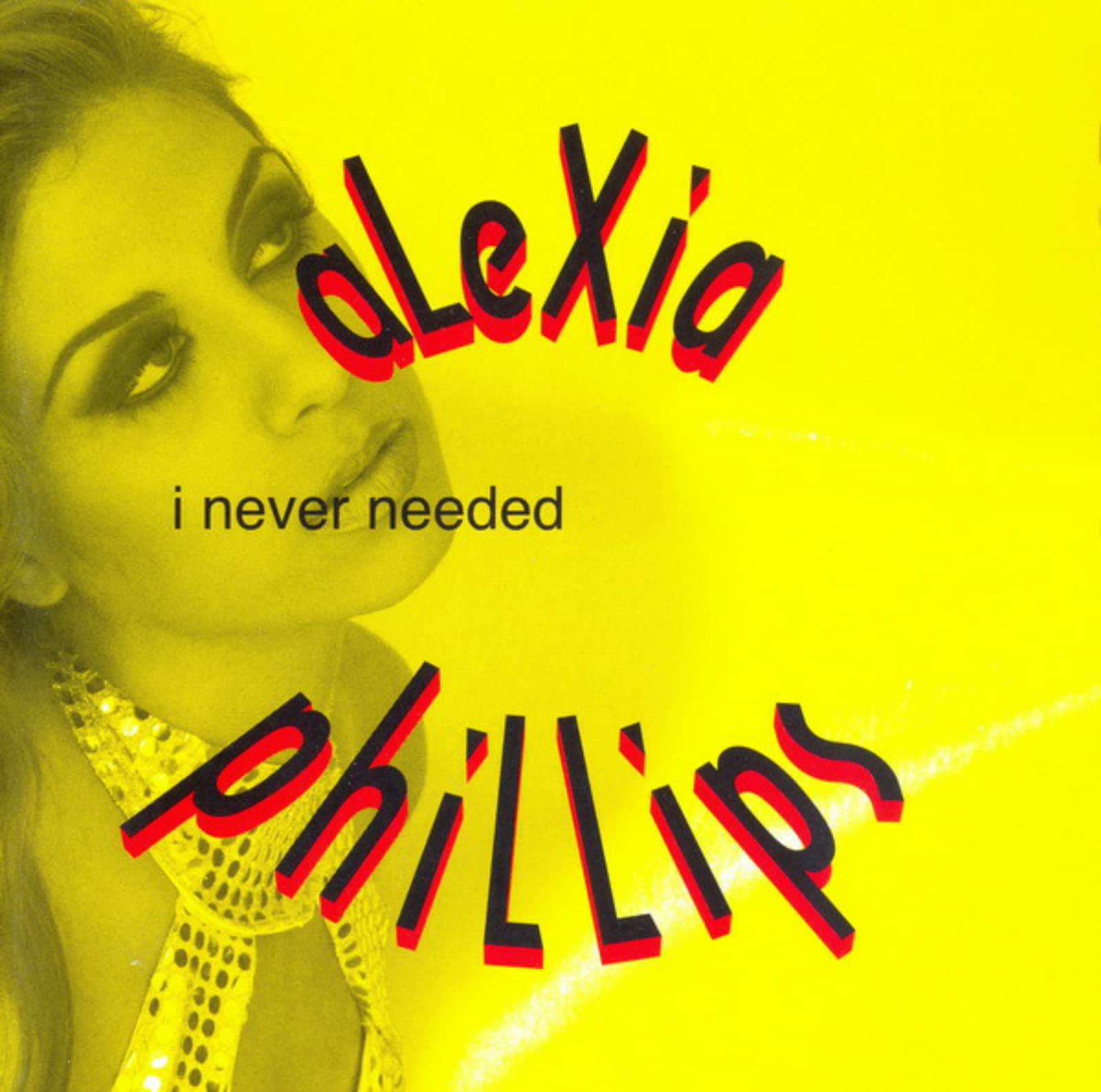 Alexia Phillips — I Never Needed (Eurosized Radio)