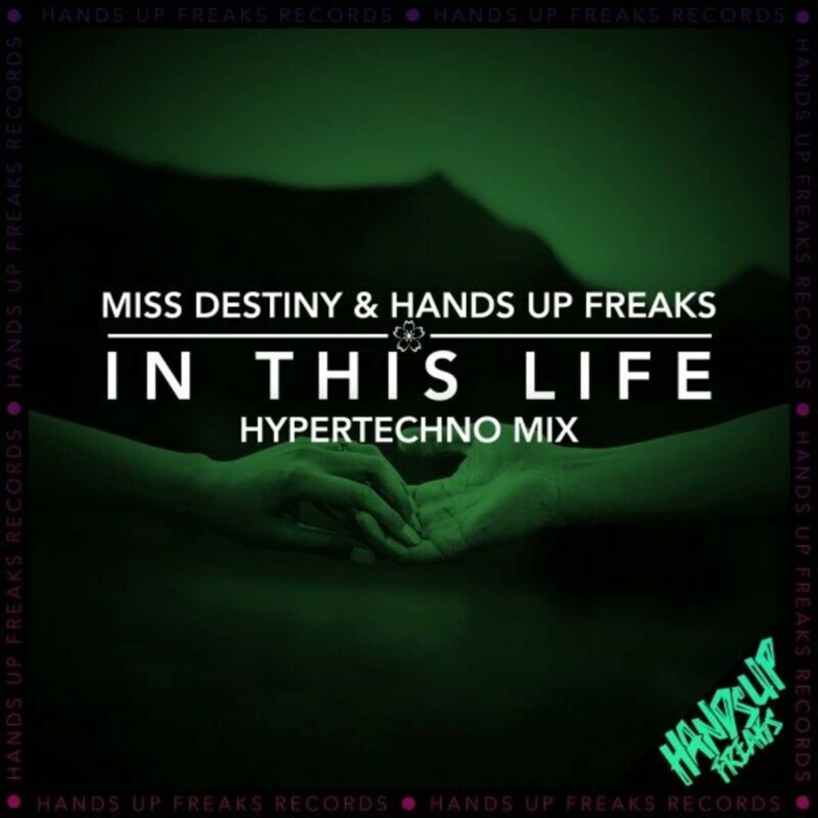 Miss Destiny & Hands Up Freaks — In This Life (Hypertechno Extended Mix)