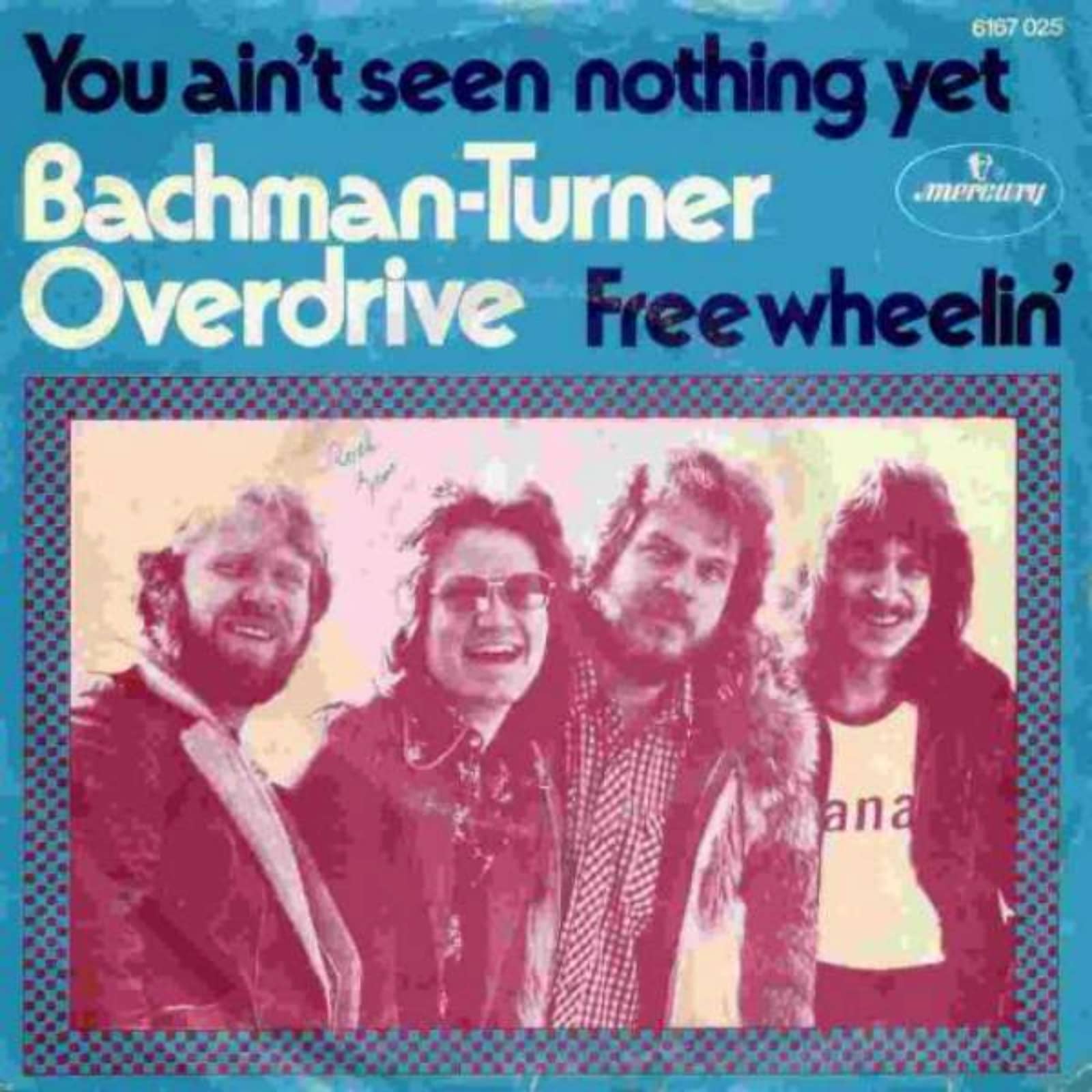 Bachman-Turner Overdrive — You Ain’t Seen Nothing Yet (single version)