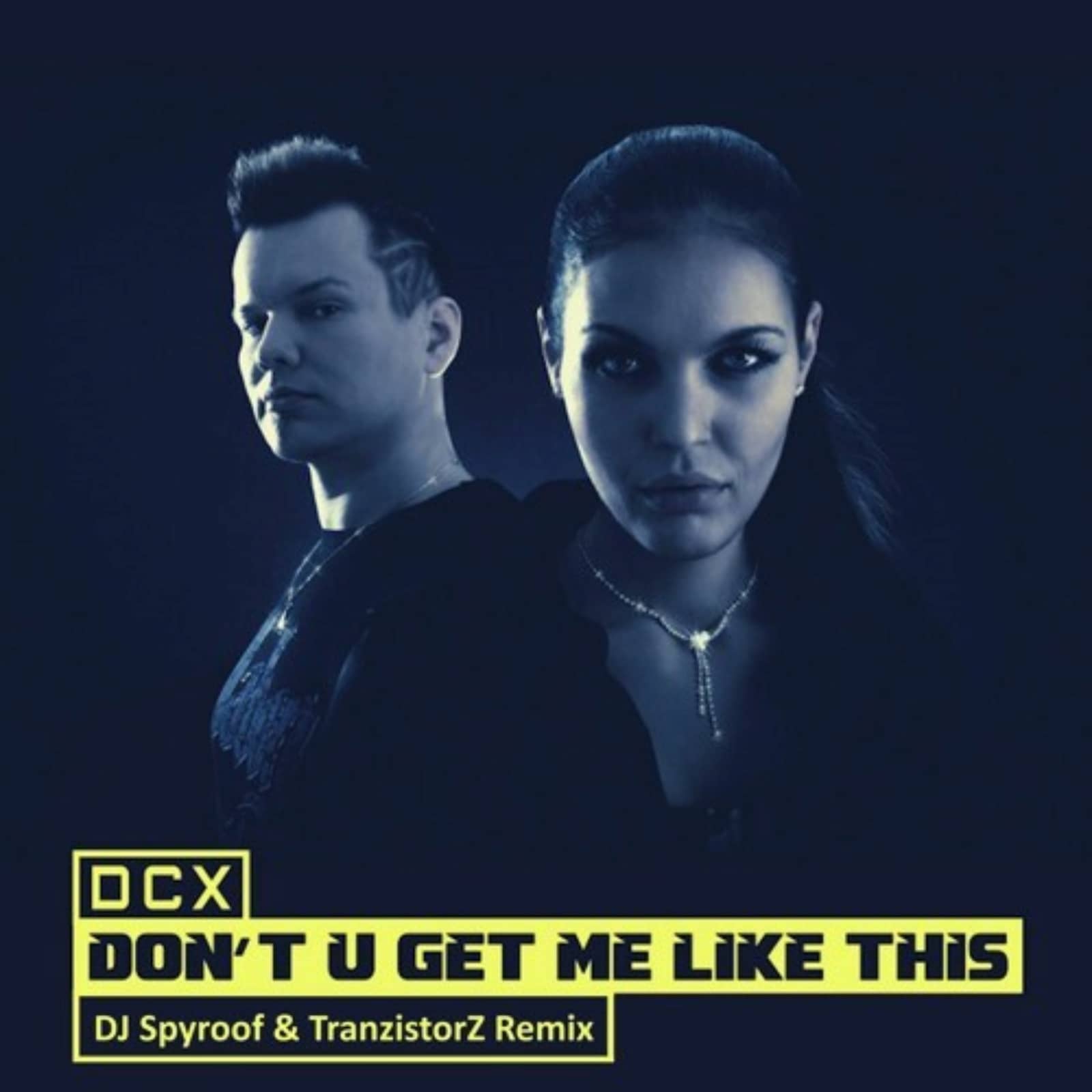 DCX — Don't U Get Me Like This (DJ Spyroof & TranzistorZ Remix)