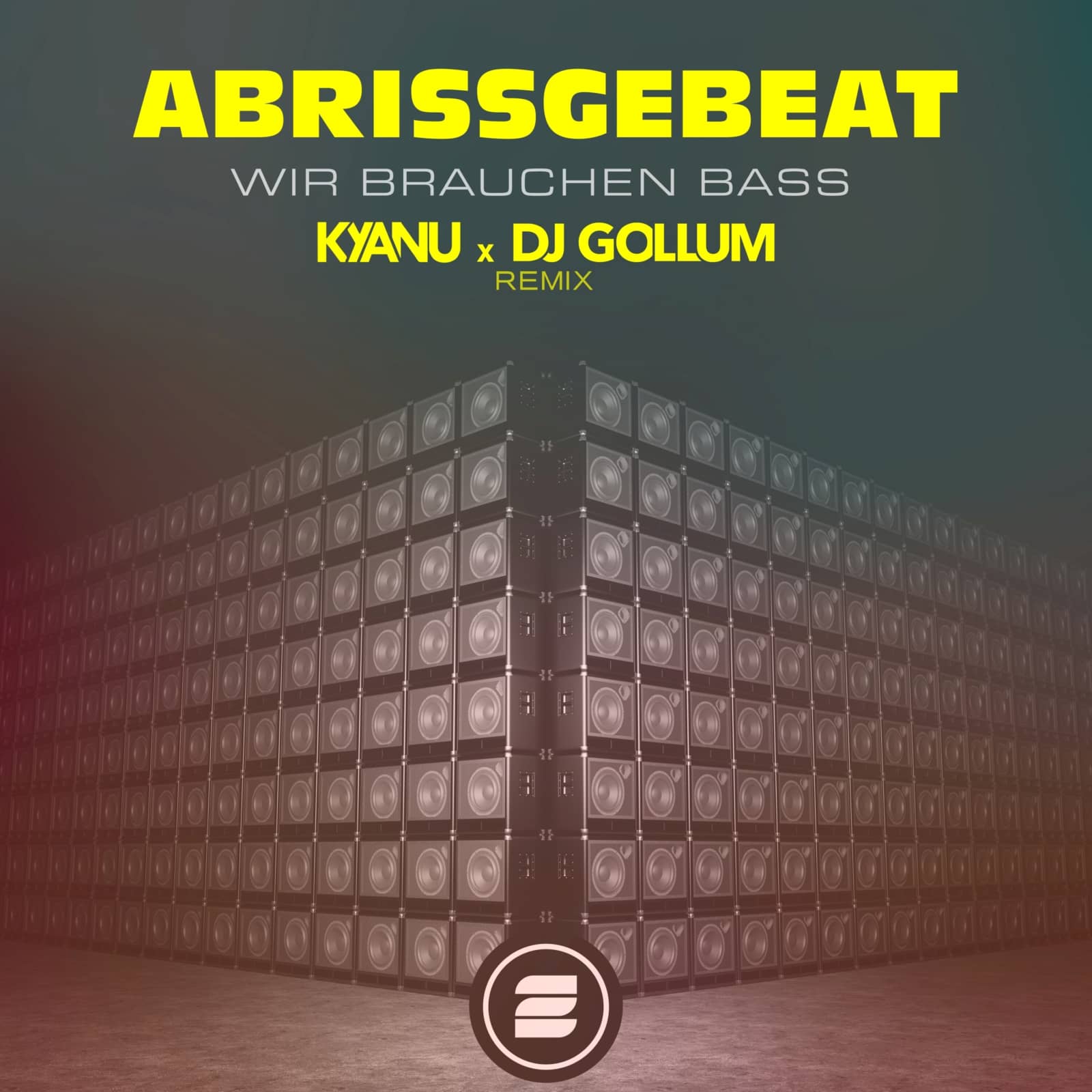 Abrissgebeat — Wir Brauchen Bass (KYANU & DJ Gollum Extended Remix)