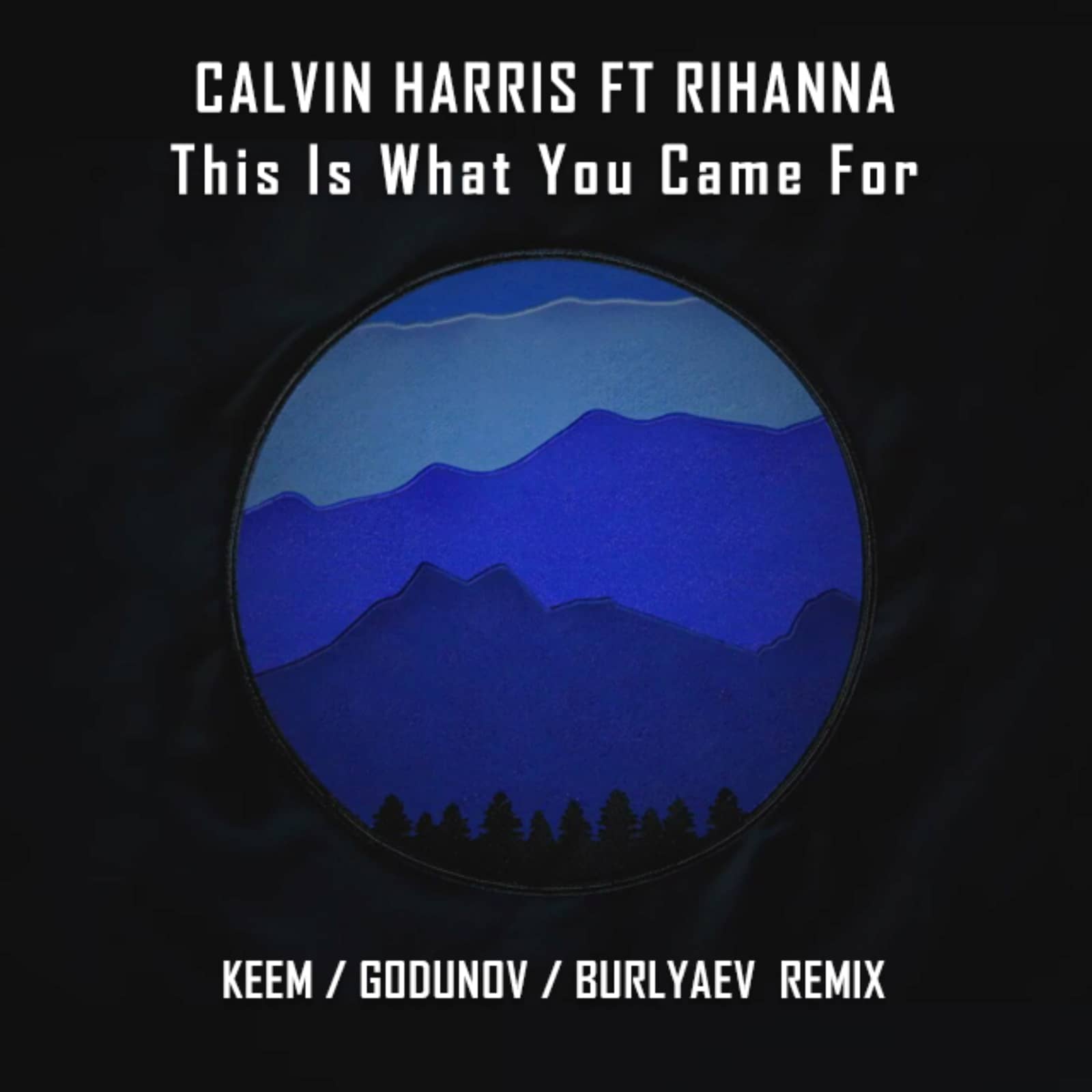 Calvin Harris Feat. Rihanna — This Is What You Came For (Keem Godunov Burlyaev Remix)