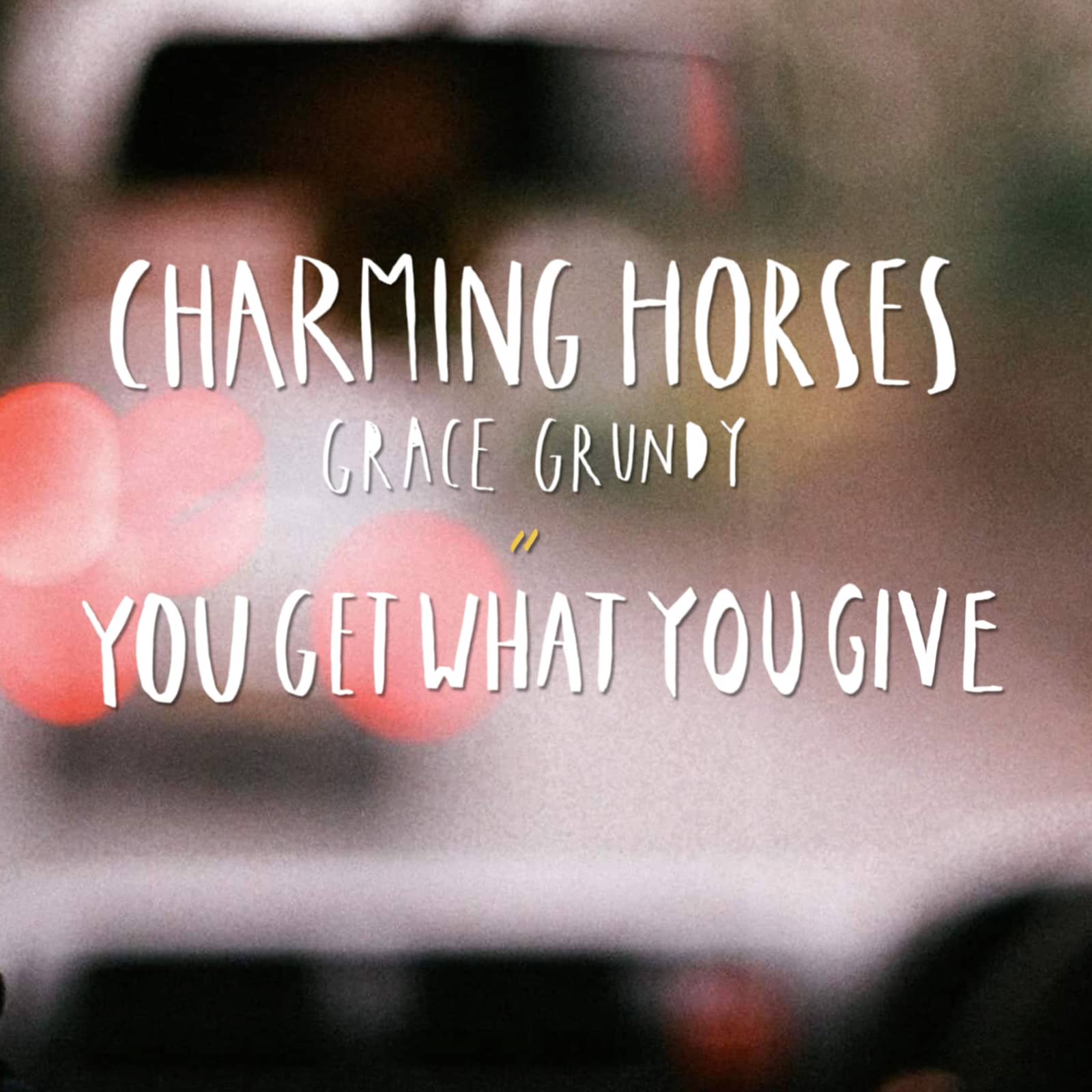 Charming Horses & Grace Grundy — You Get What You Give