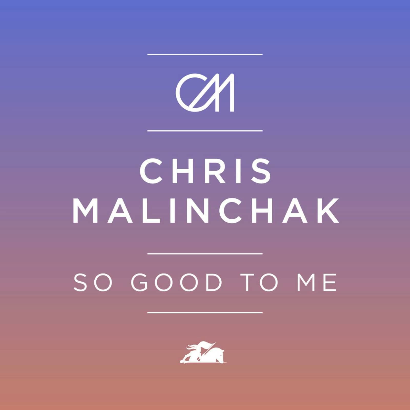 Chris Malinchak — So Good To Me