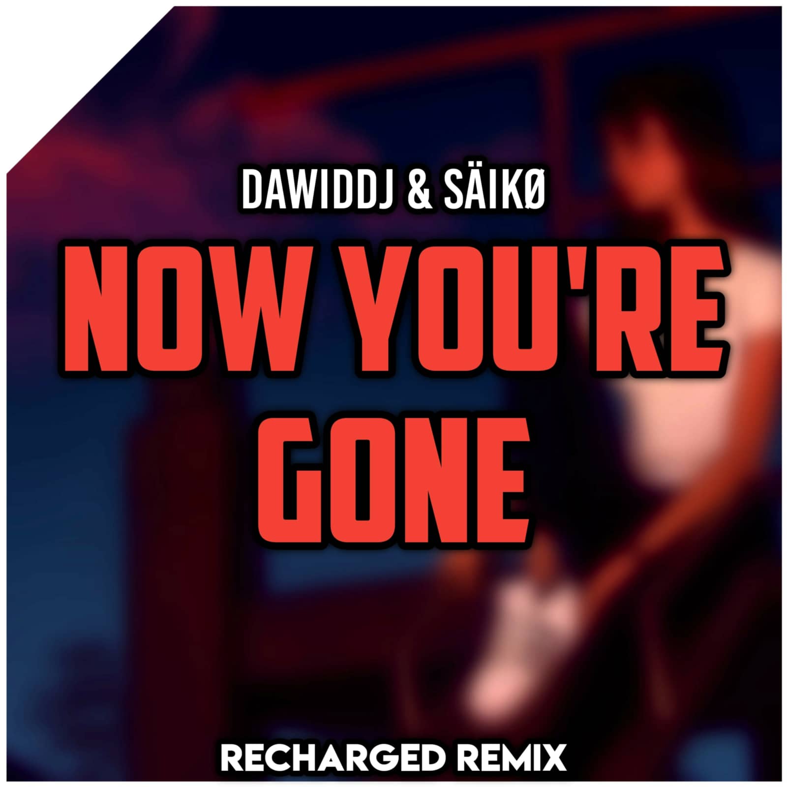 DawidDJ ft . SÄIKØ — Now You're Gone (ReCharged Remix)