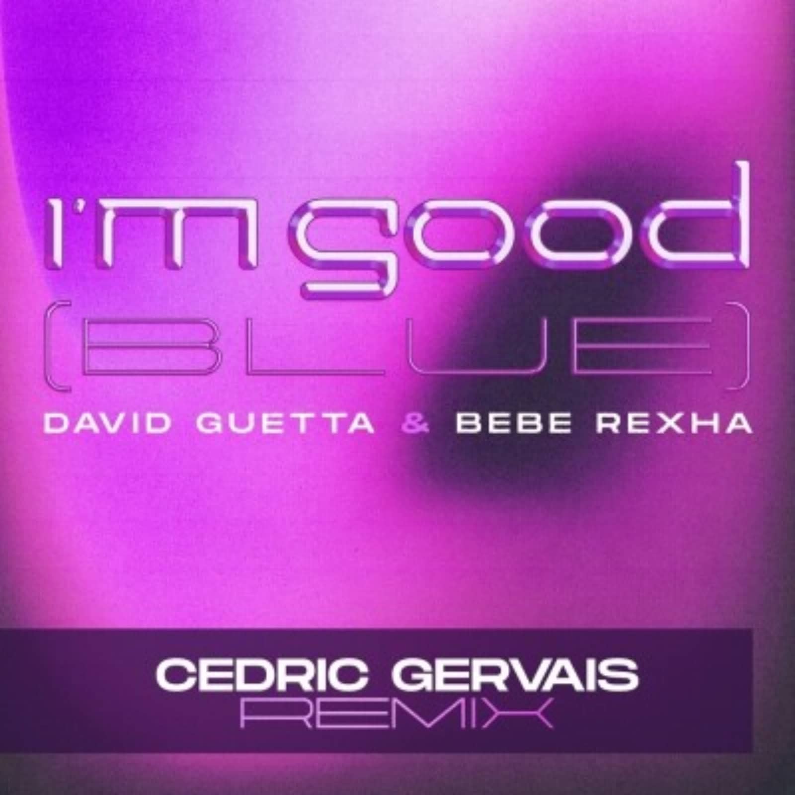 David Guetta feat. Bebe Rexha — I Am Good (Blue) (Cedric Gervais Remix)