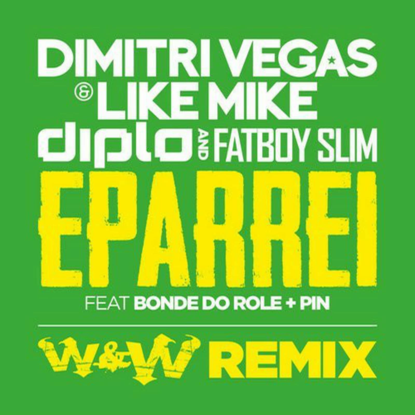 Dimitri Vegas & Like Mike, DiploAnd Fatboy SlimFeat. Bonde Do Role+ Pin — Eparrei (W&W Remix)