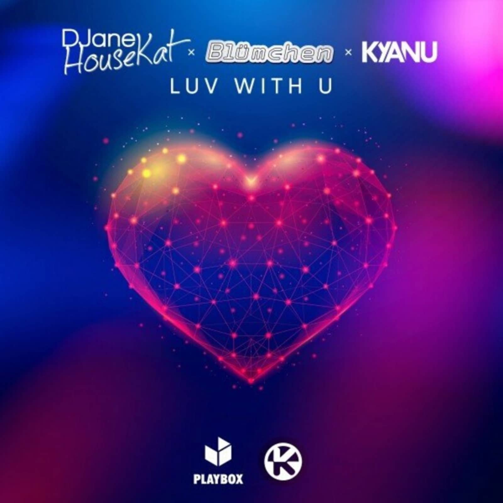 Djane HouseKat x Bluemchen x KYANU — Luv with U