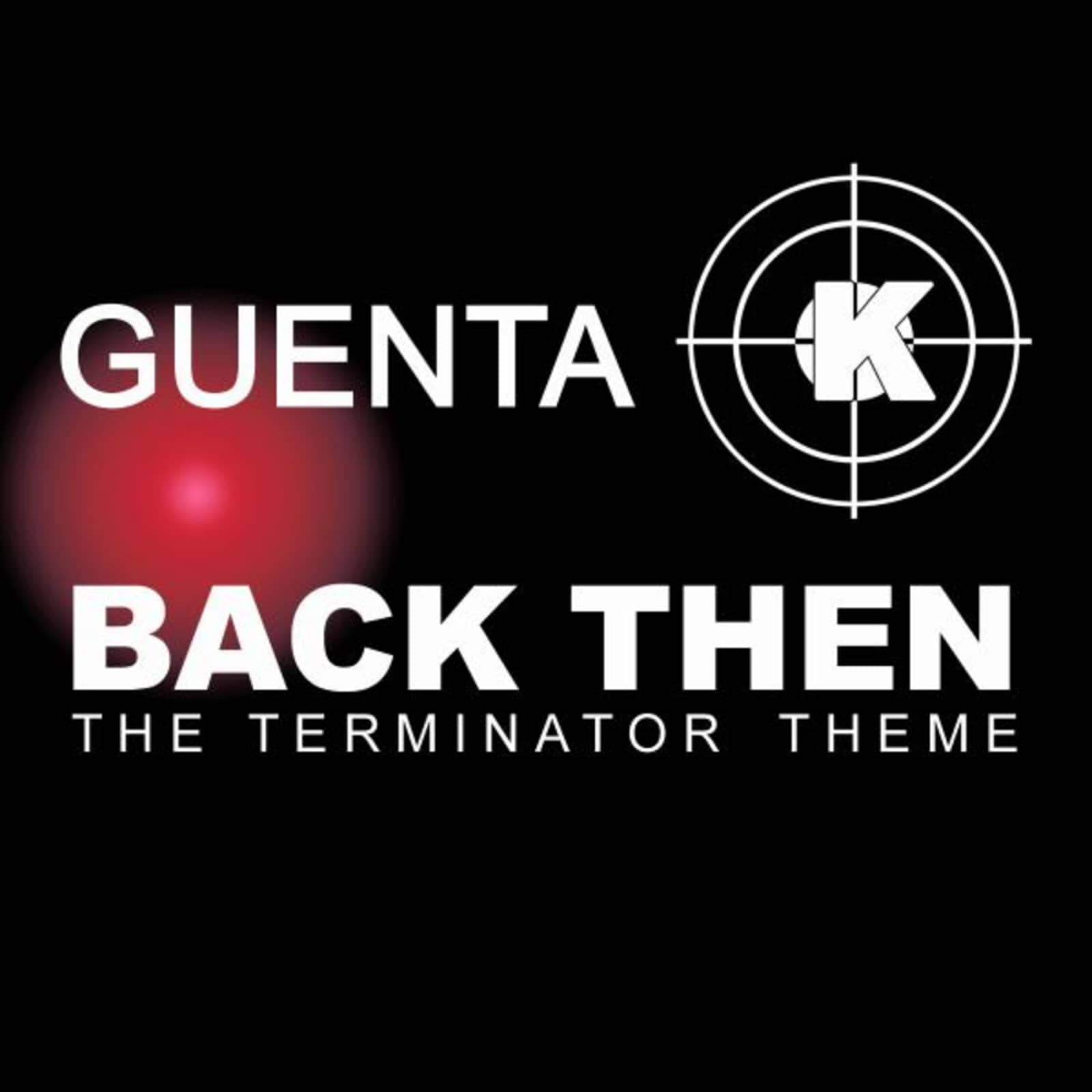 Guenta K — Back Then (Terminator Theme) (Club Rockerz Edit)