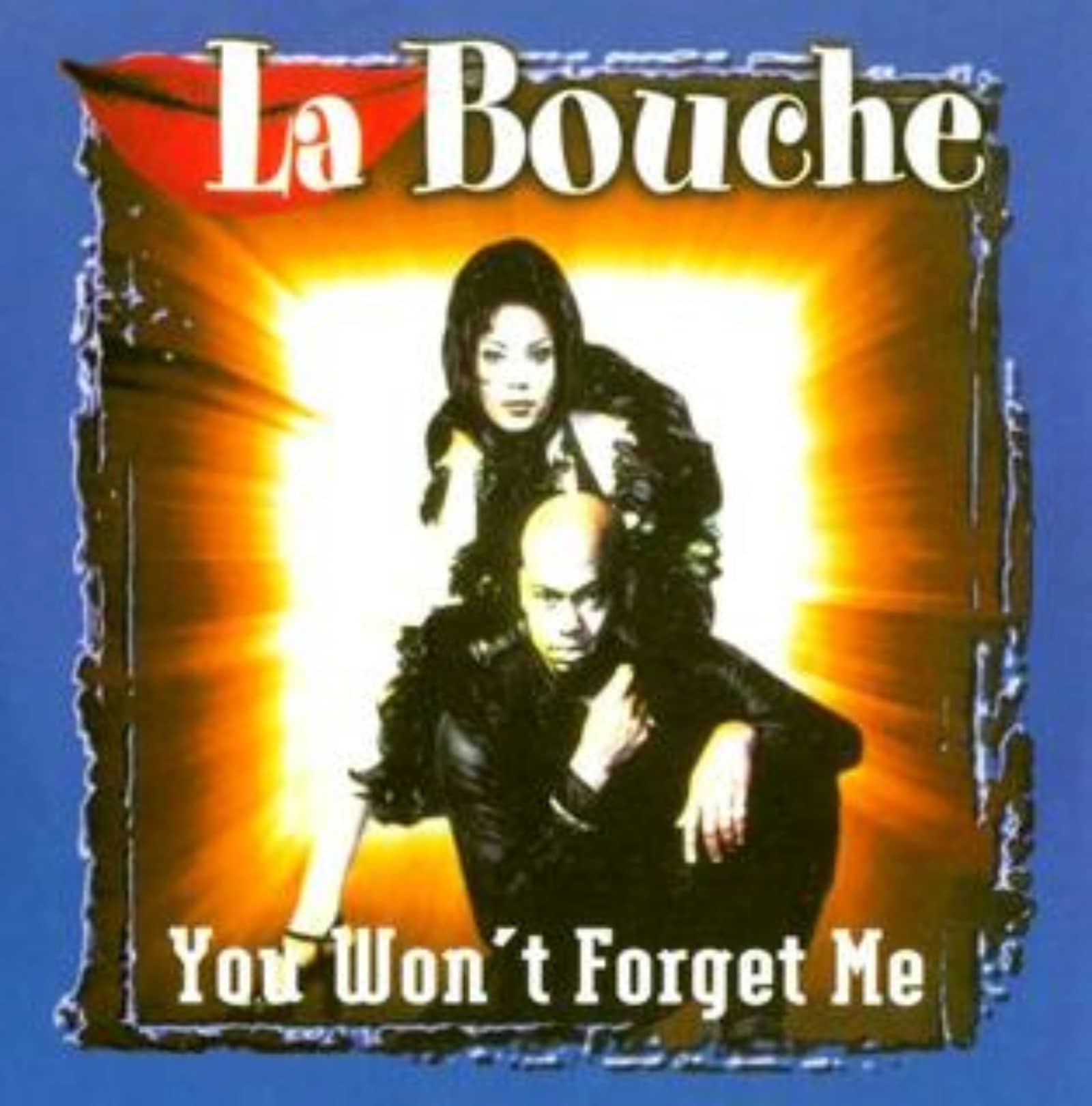 La Bouche — You Won't Forget Me