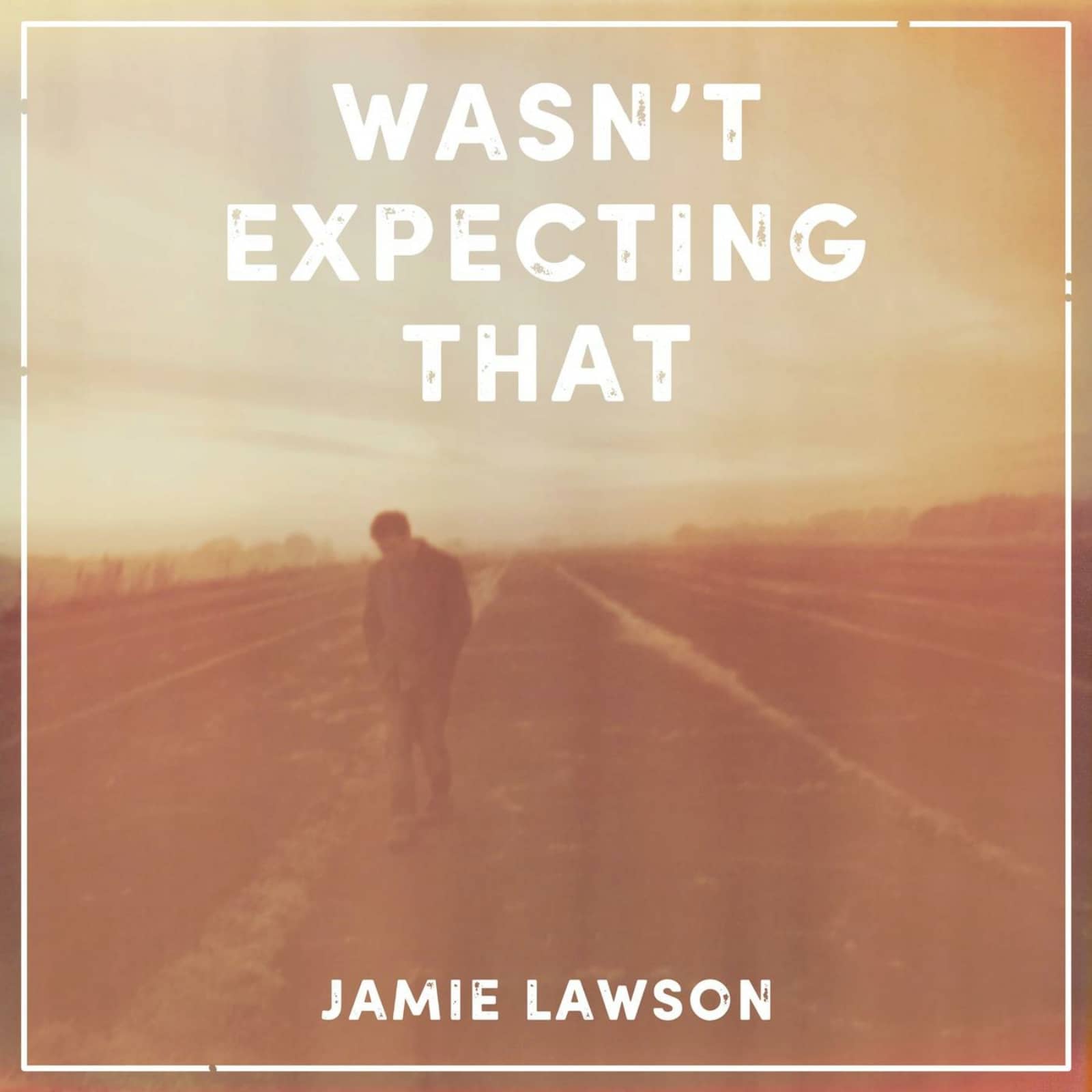 Jamie Lawson — Wasn’t Expecting That