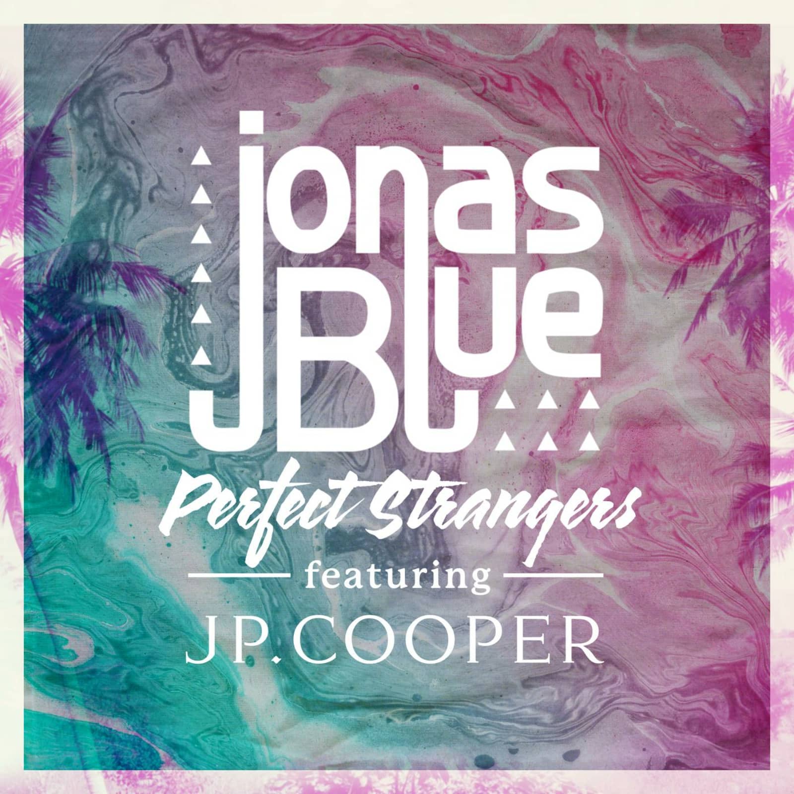 Jonas Blue — Perfect Strangers (ft. JP Cooper)