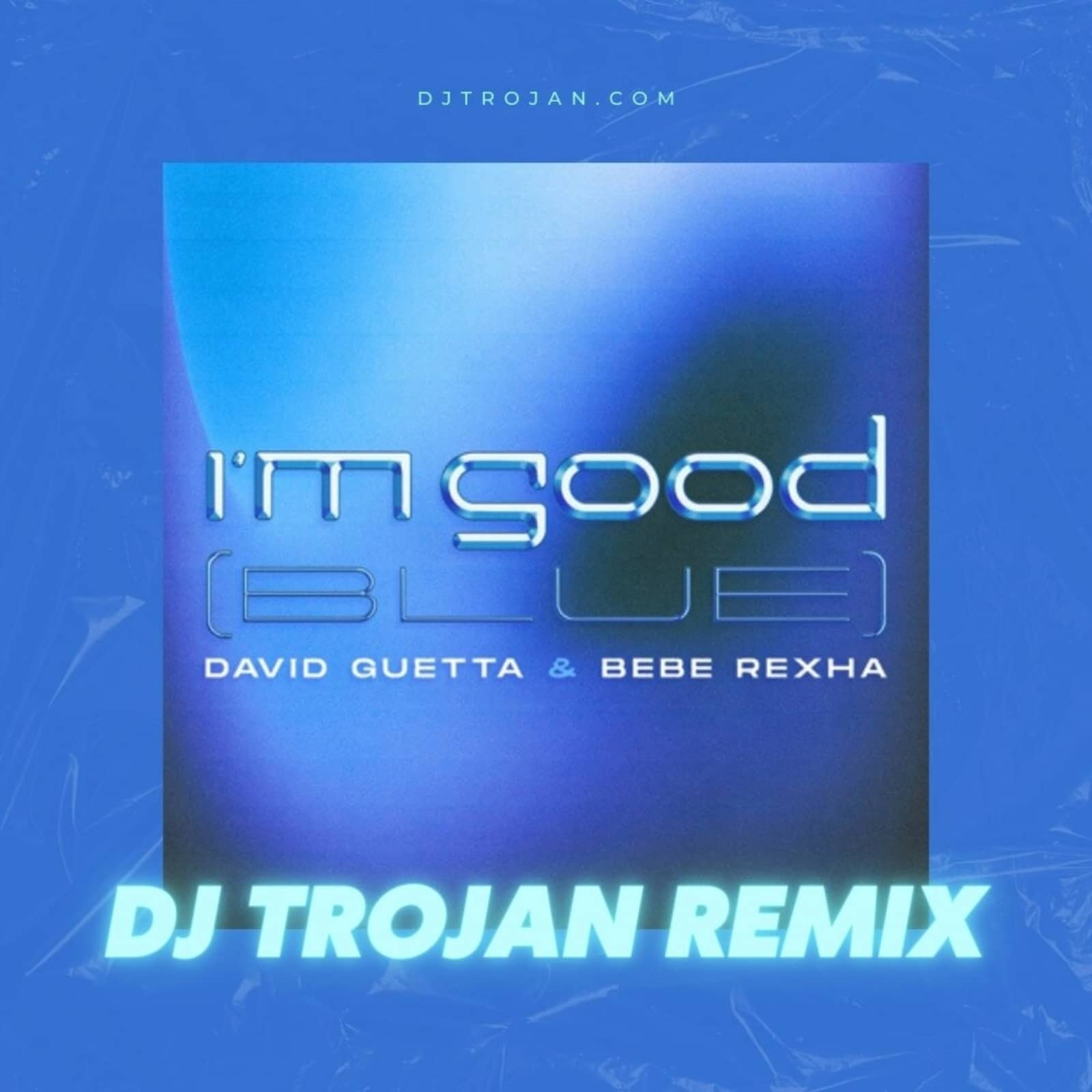 David Guetta & Bebe Rexha — I'm Good (Blue) [DJ Trojan Remix]