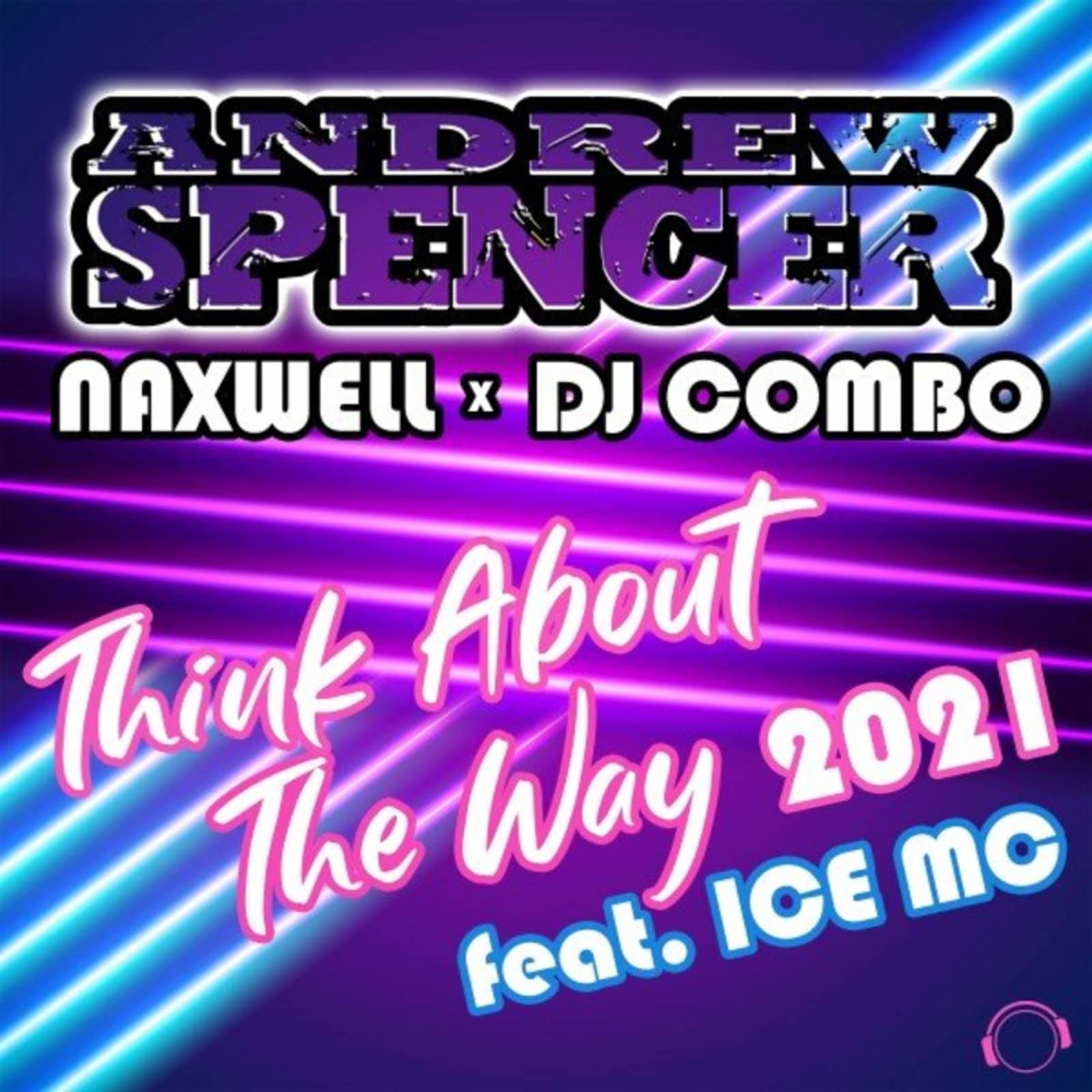 Andrew Spencer & DJ Combo & Naxwell feat. Ice Mc — Think About The Way 2021 (Radio Edit)