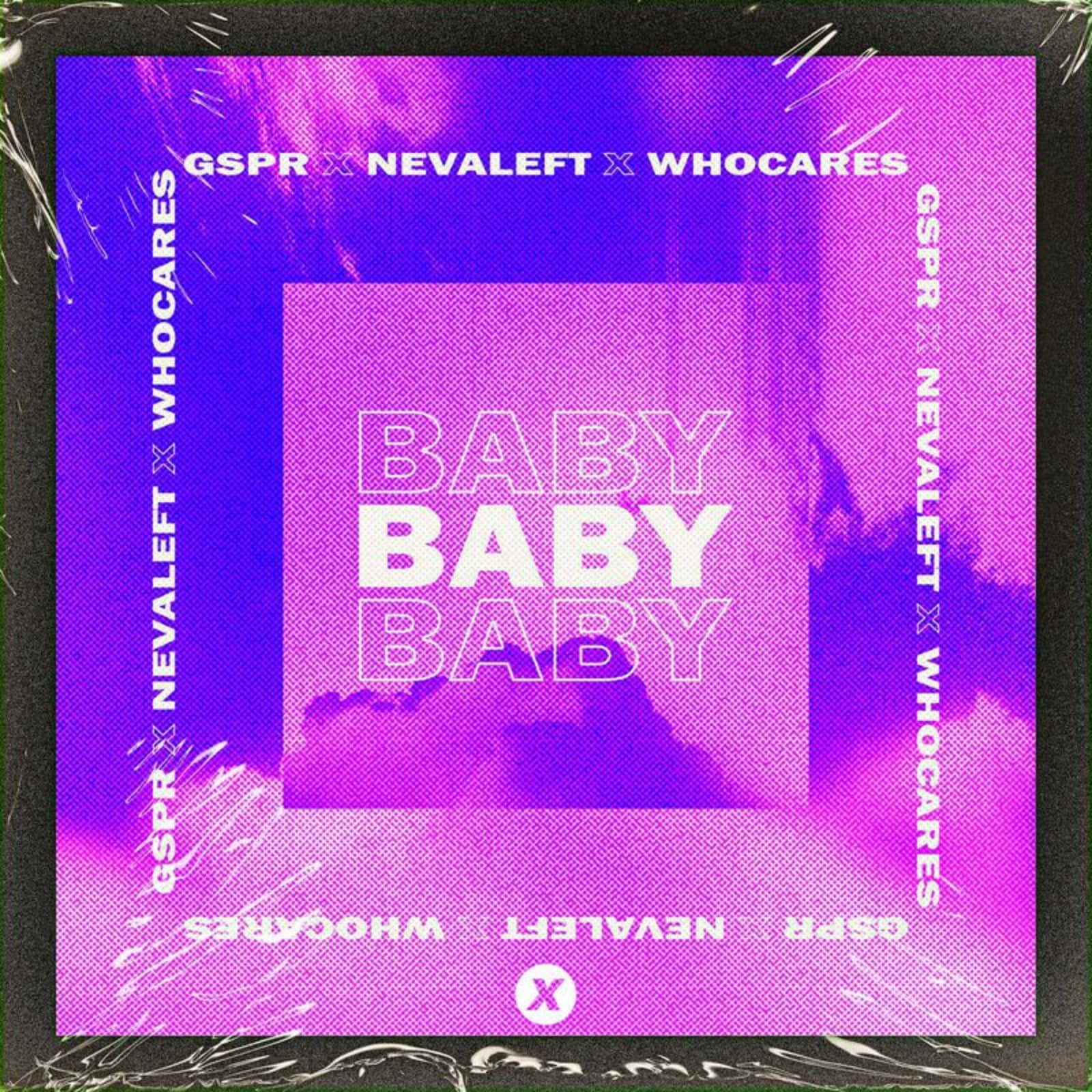 GSPR; NEVALEFT; WhoCares — BABY