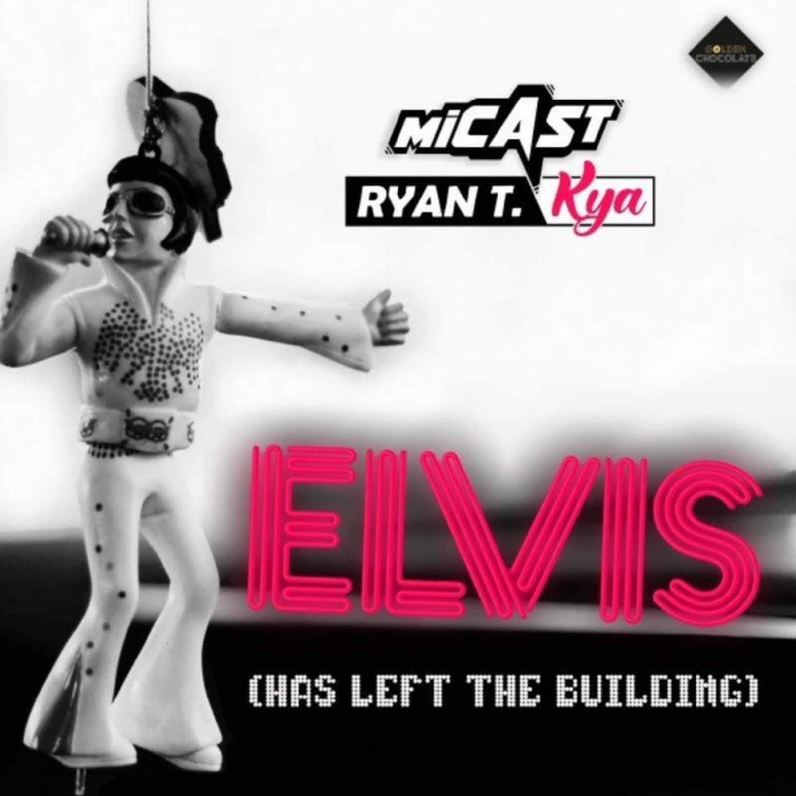 Micast; Ryan T.; Kya — Elvis (Has Left the Building)