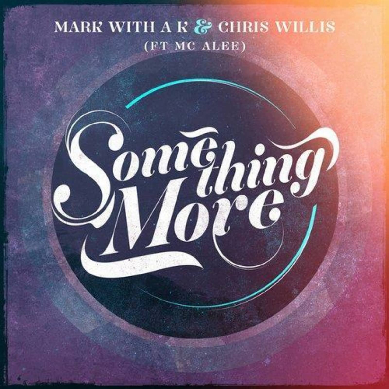 Mark With A K & Chris Willis ft. MC Alee — Something More (Radio Version)