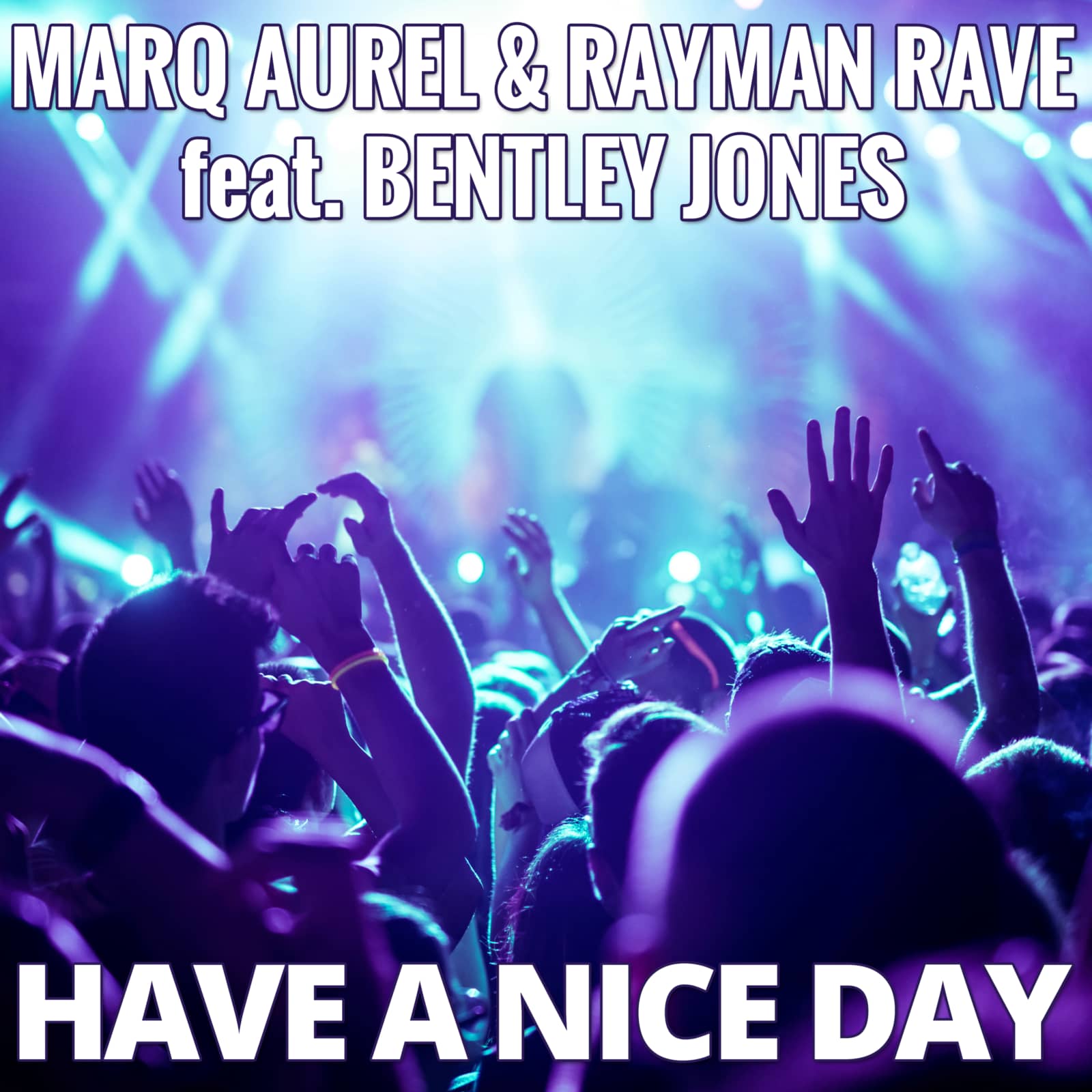 Marq Aurel & Rayman Rave feat. Bentley Jones — Have A Nice Day (HandzUpperz Remix)